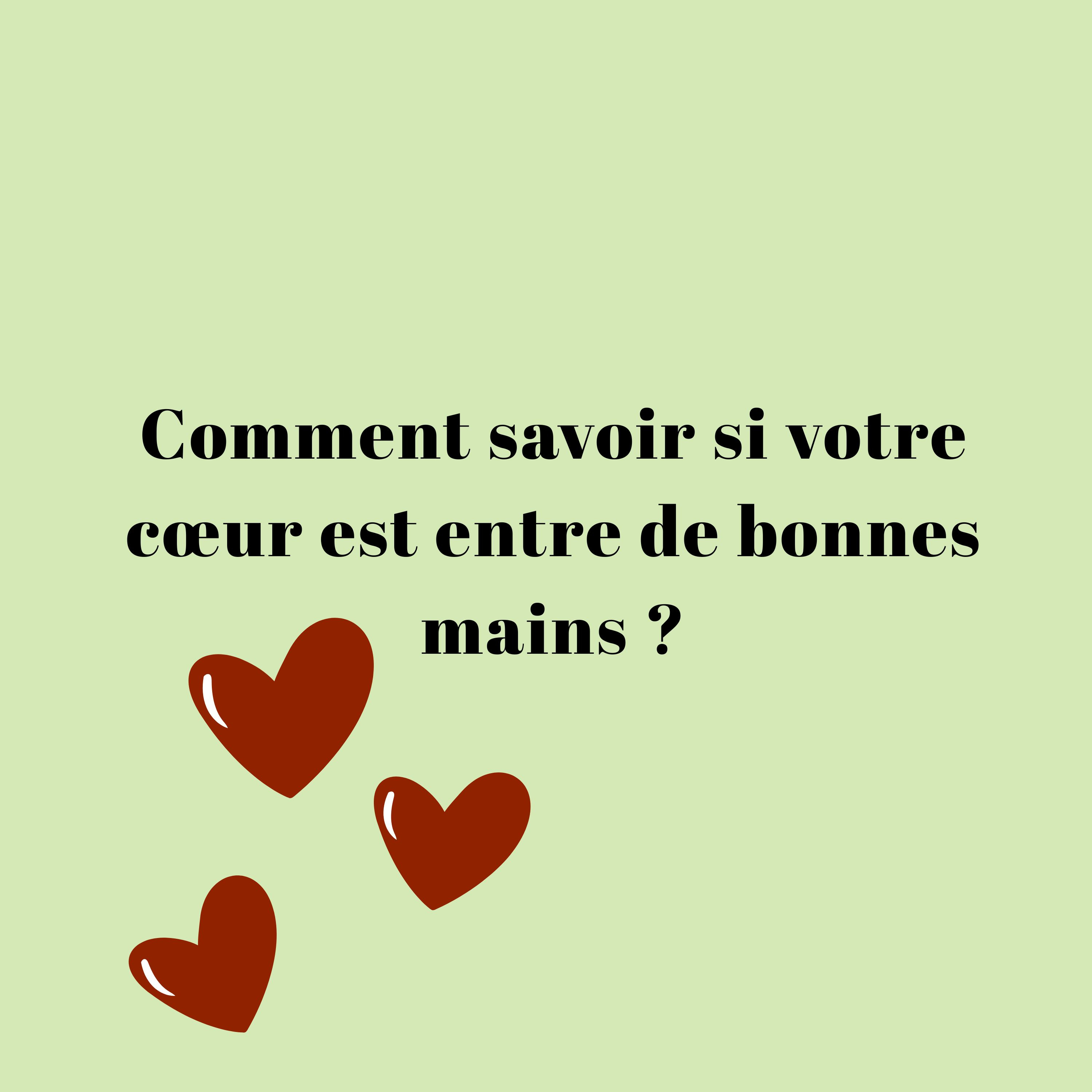 Comment savoir si votre cœur est entre de bonnes mains ?