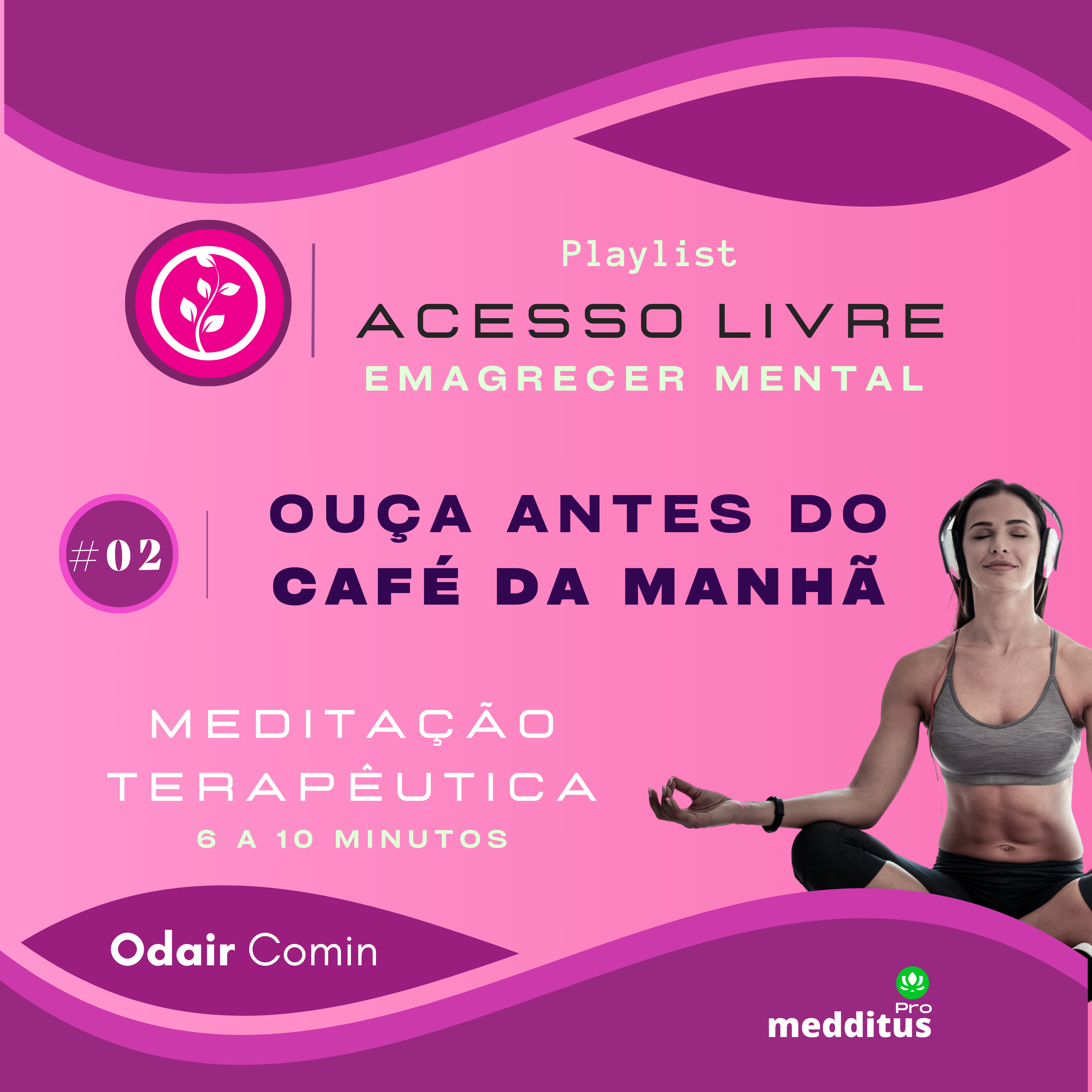 02 | Ouça Antes do Café da manhã | Odair Comin | Meditação Terapêutica | Playlist: Emagrecer Mental episode artwork