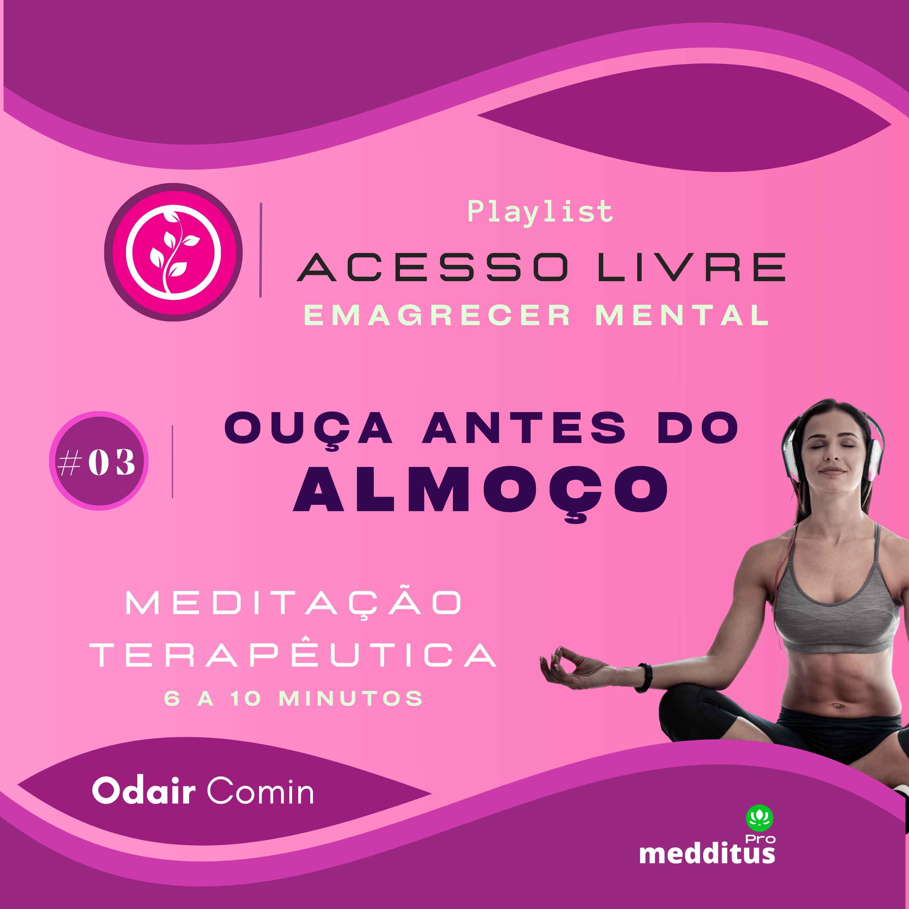 03 | Ouça Antes do Almoço | Odair Comin | Meditação Terapêutica | Playlist: Emagrecer Mental episode artwork