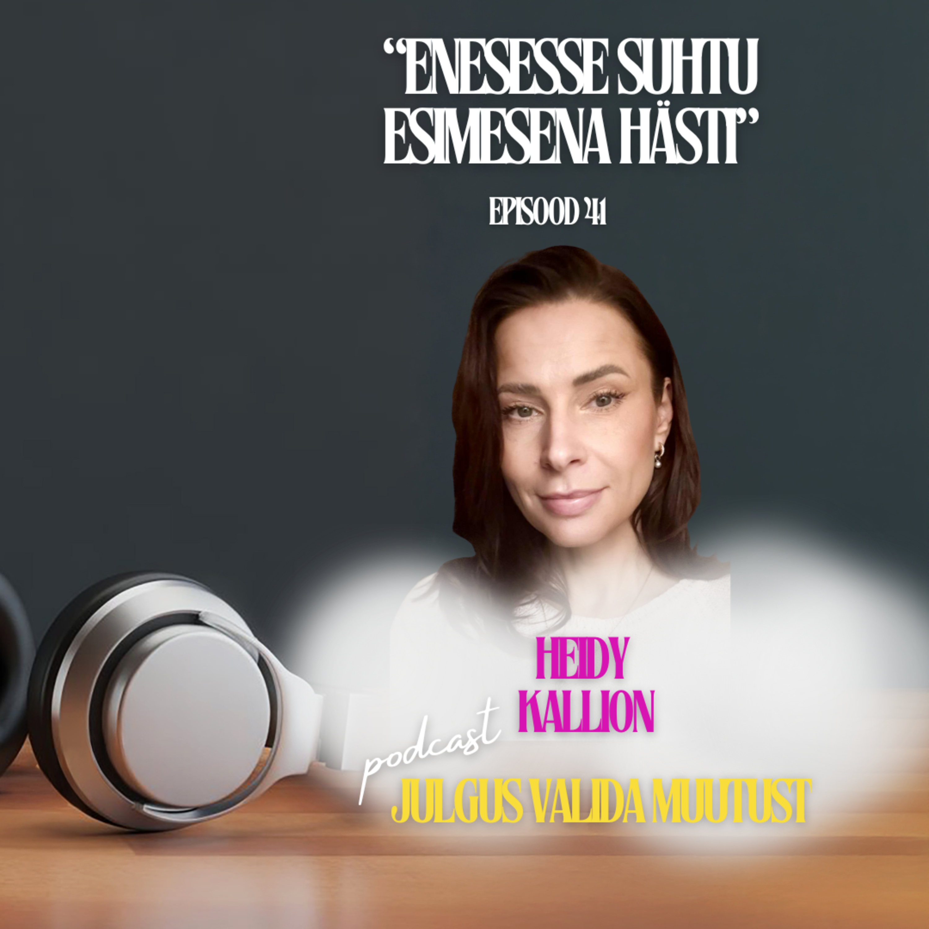 Heidy Kallion:“Enesesse suhtu esimesena hästi.”#41 Julgus Valida Muutust episode artwork