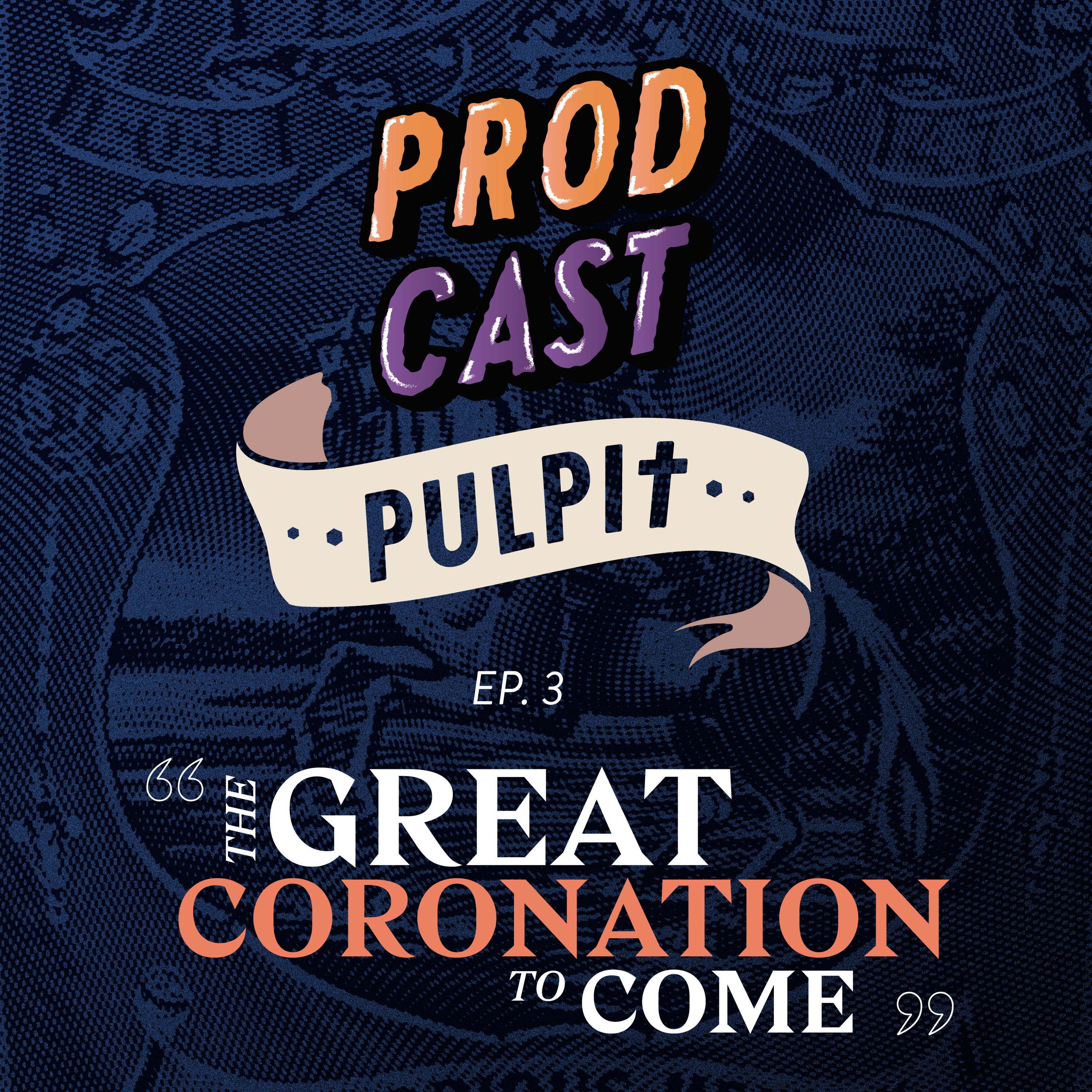Pulpit Ep. 3 - "The Great Coronation to Come" episode artwork