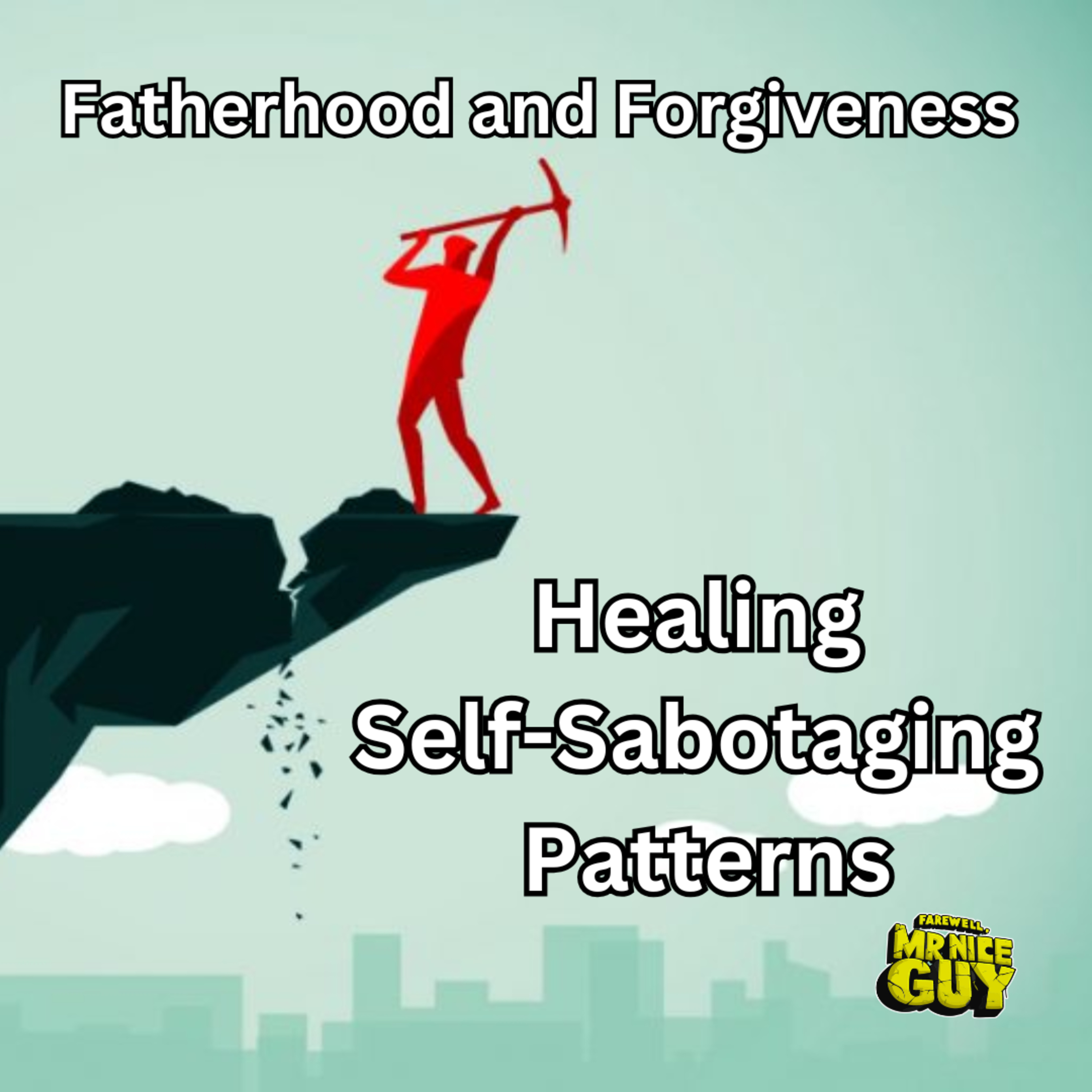 Fatherhood and Forgiveness: Healing Self-Sabotaging Patterns episode artwork