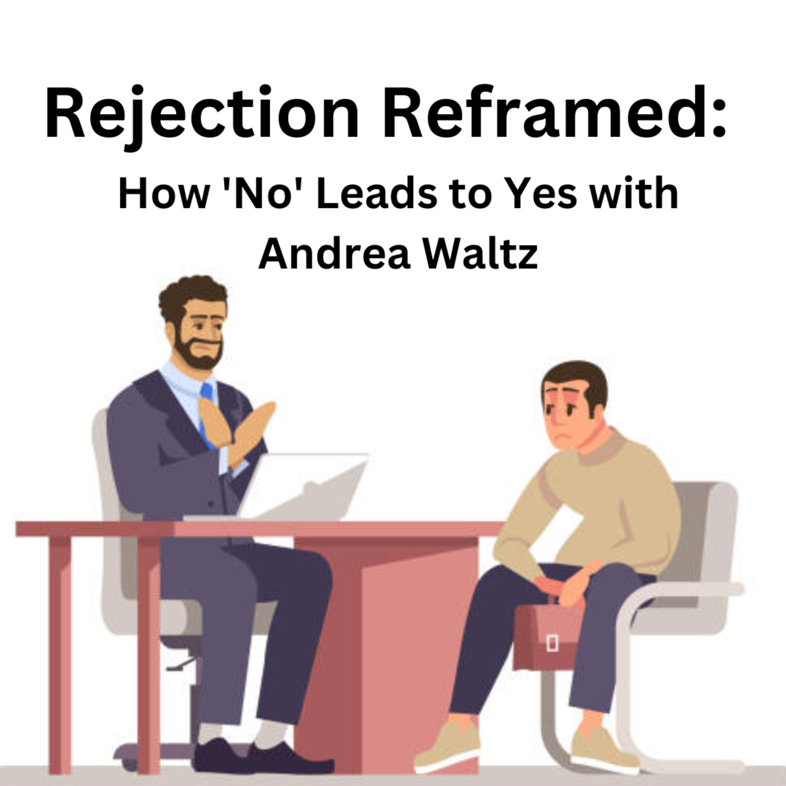 Rejection Reframed How 'No' Leads to Yes with Andrea Waltz episode artwork