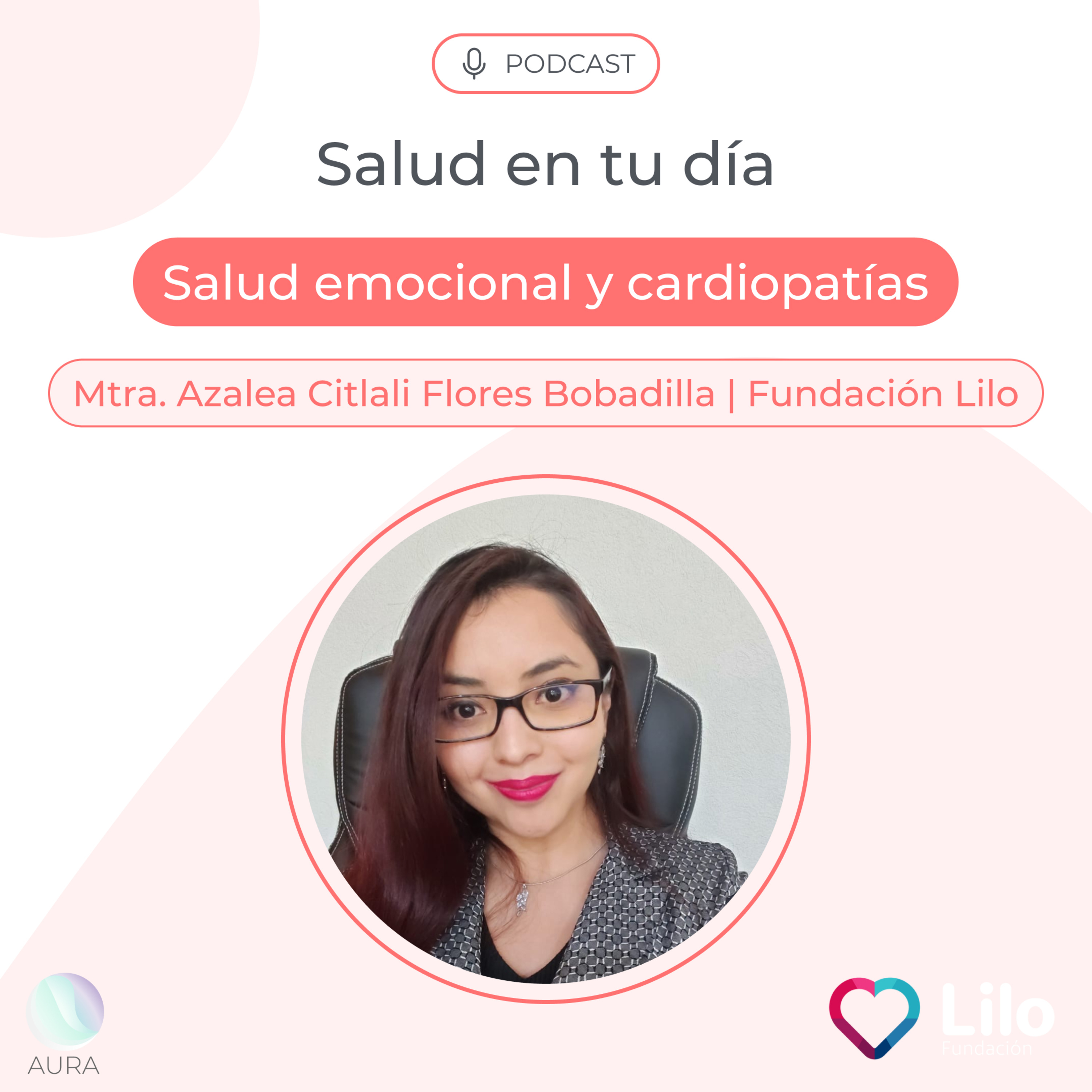 Salud emocional y cardiopatías	con la Mtra. Azalea Citlali Flores Bobadilla de Funcación Lilo