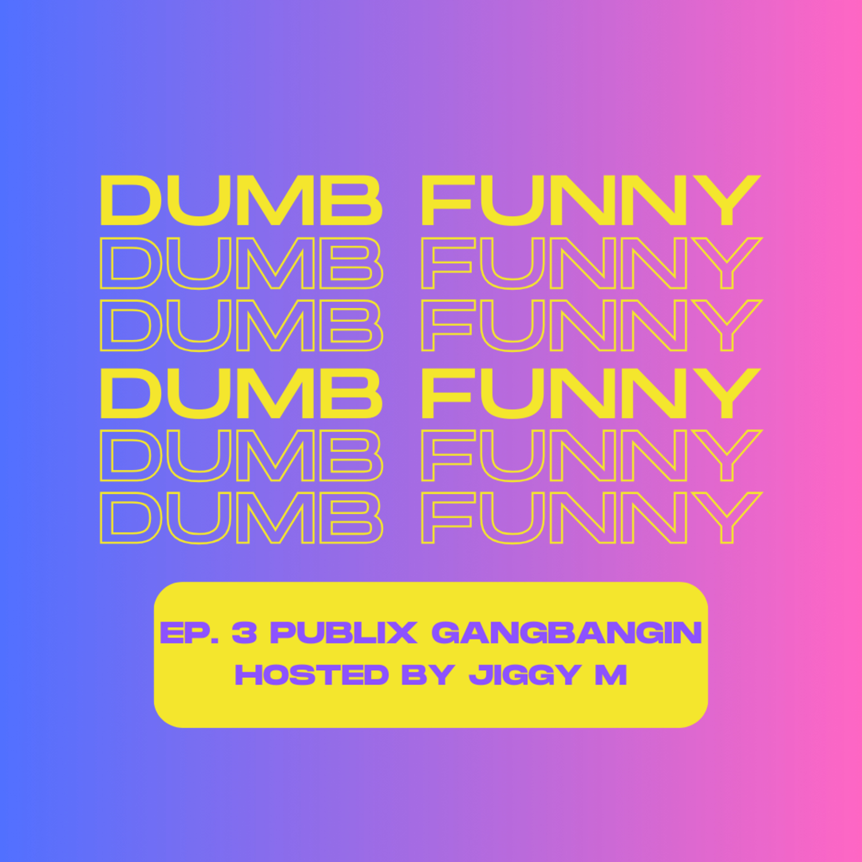 Dumb Funny Ep.3: Publix Gangbangin episode artwork
