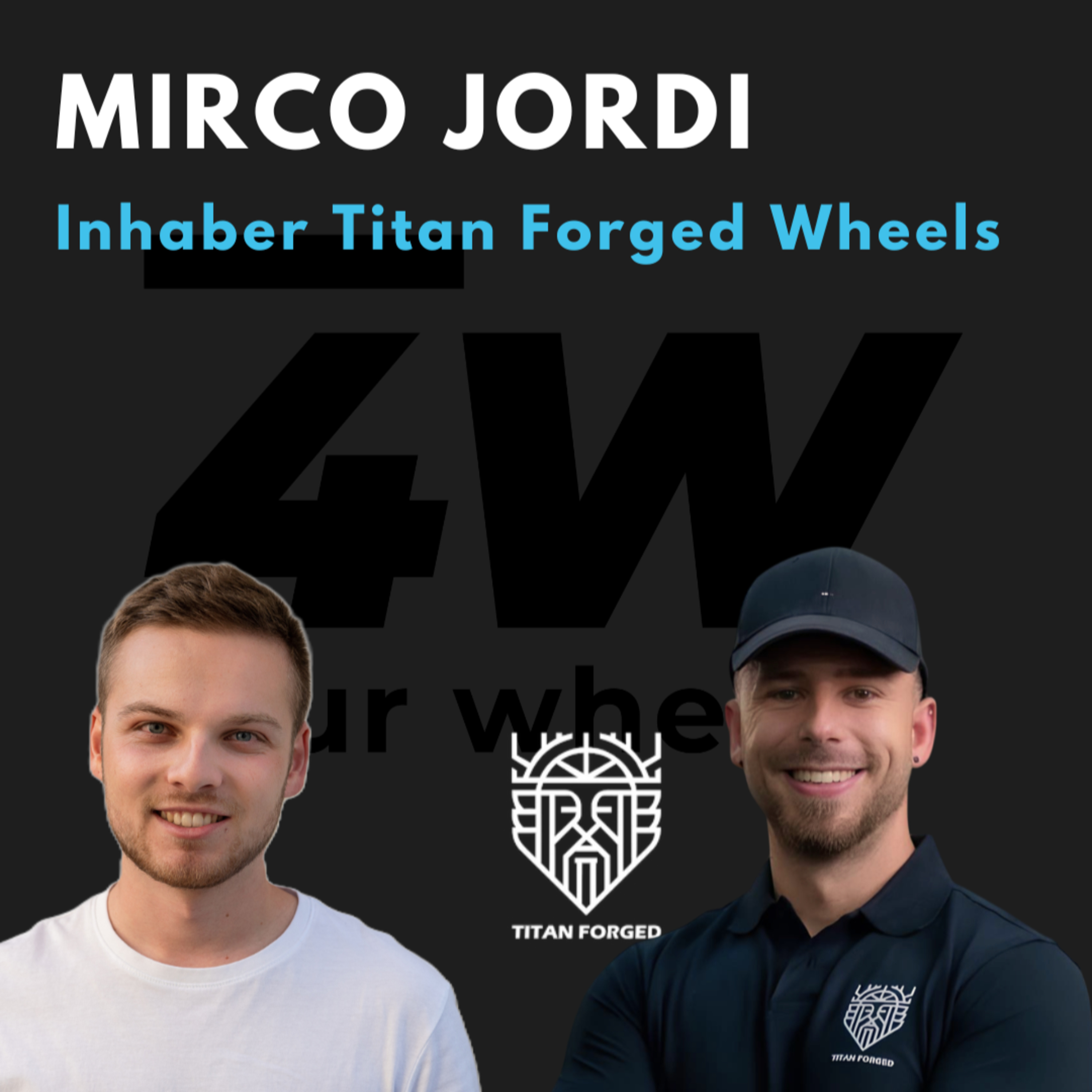 066 - Mirco Jordi über Titan Forged Wheels - four wheels Podcast episode artwork