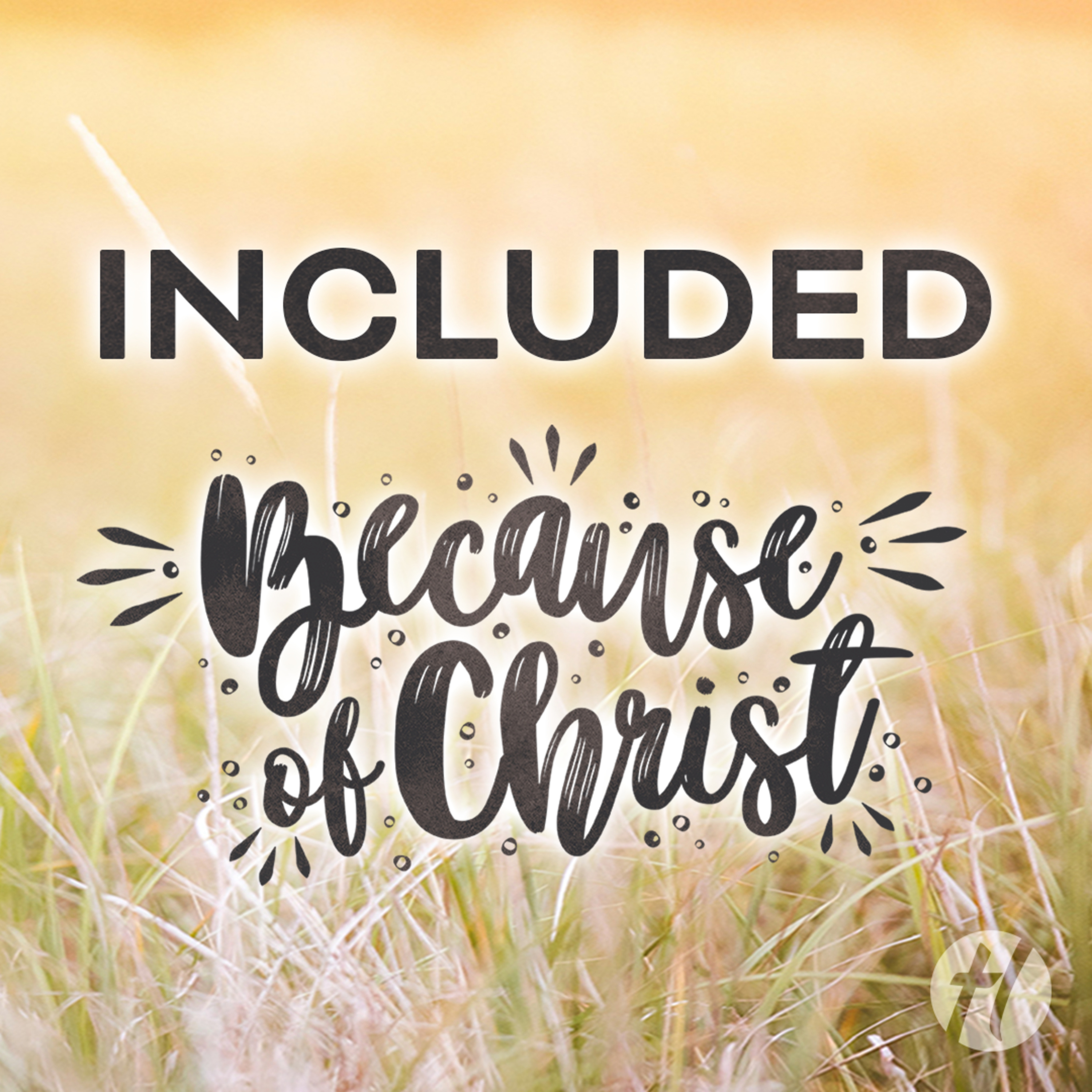 Included, Because of Christ - July 7, 2024 episode artwork