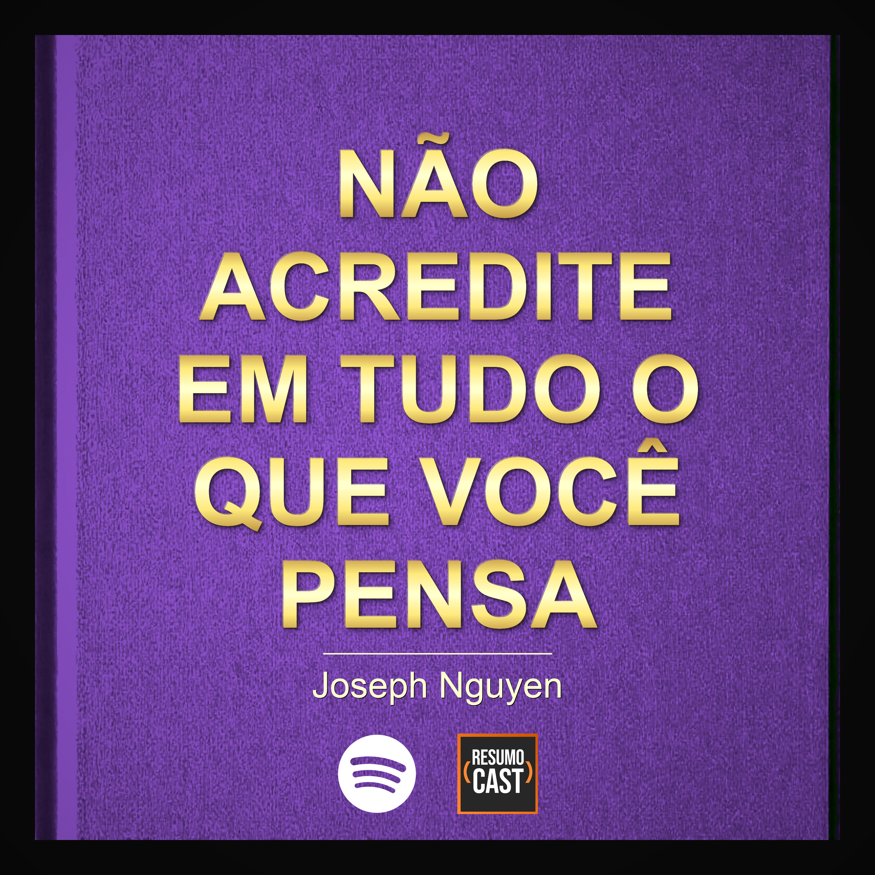 T7 EP025 "Não Acredite em Tudo o Que Você Pensa" de Joseph Nguyen