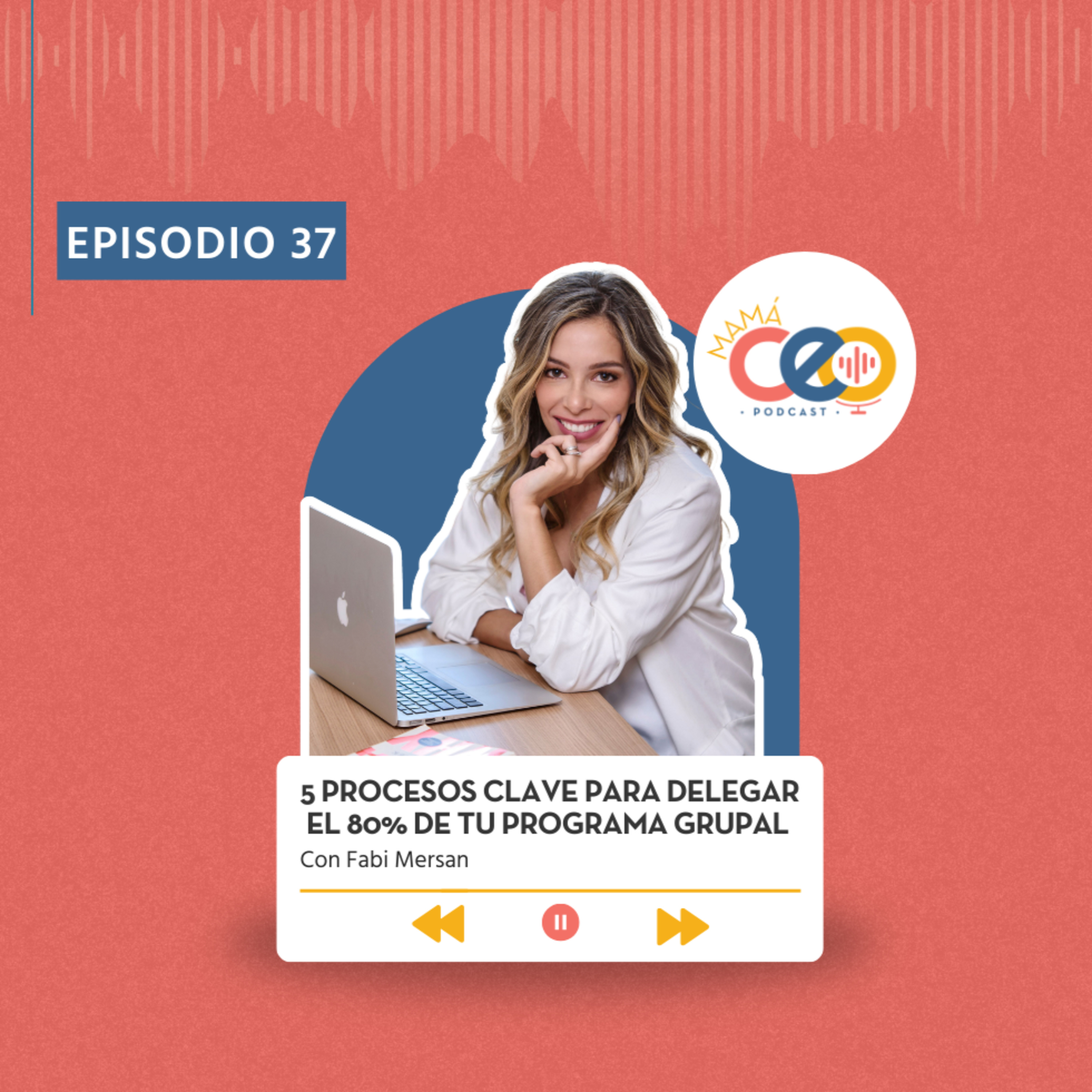 37. 5 Procesos Clave para Delegar el 80% de tu Programa Grupal - MiniClase5 episode artwork