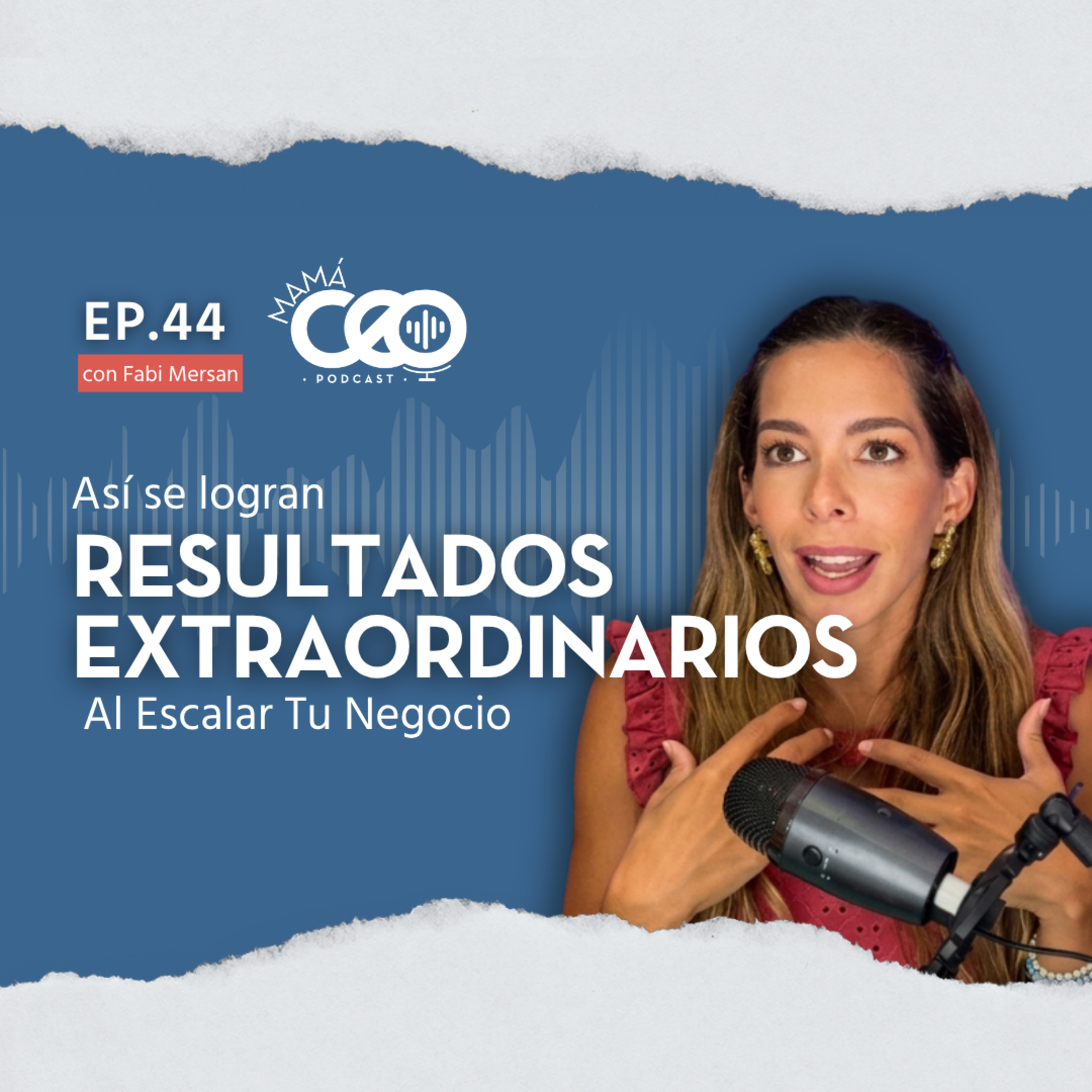 Así se logran Resultados Extraordinarios al Escalar Tu Negocio | Ep.44 episode artwork