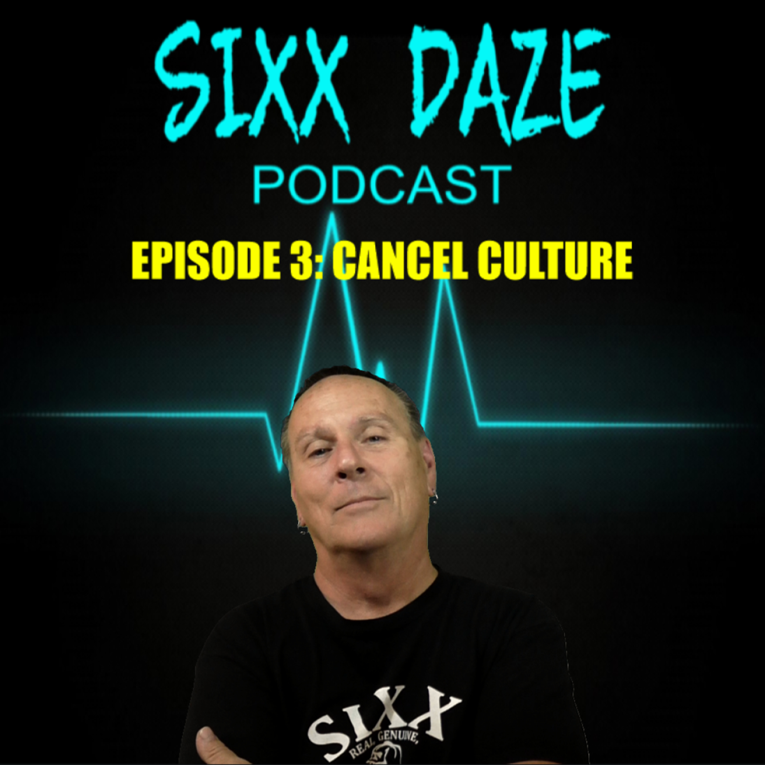 Sixx Daze Podcast: Episode 3: Cancel Culture episode artwork