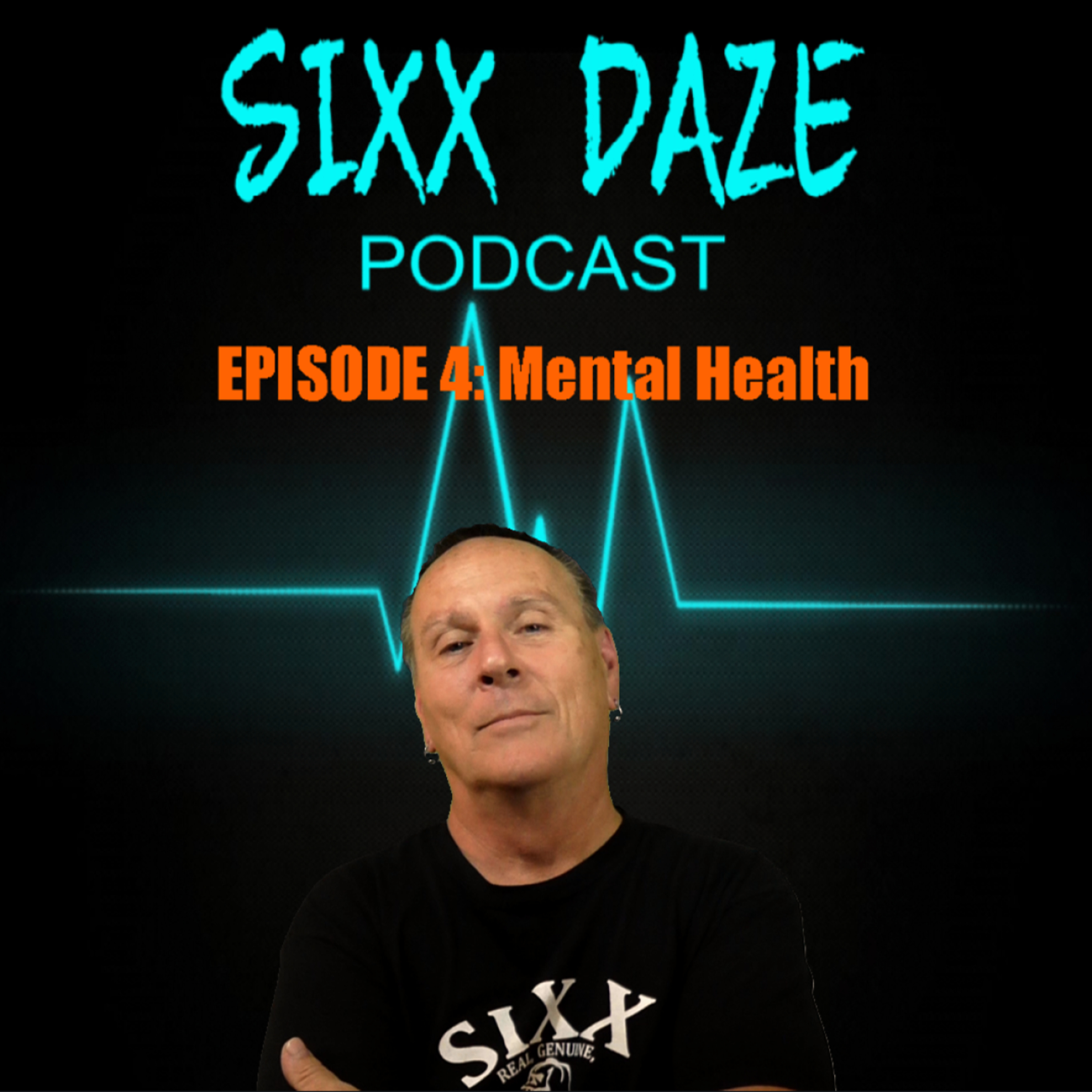 Sixx Daze Podcast: Episode 4: Mental Health episode artwork