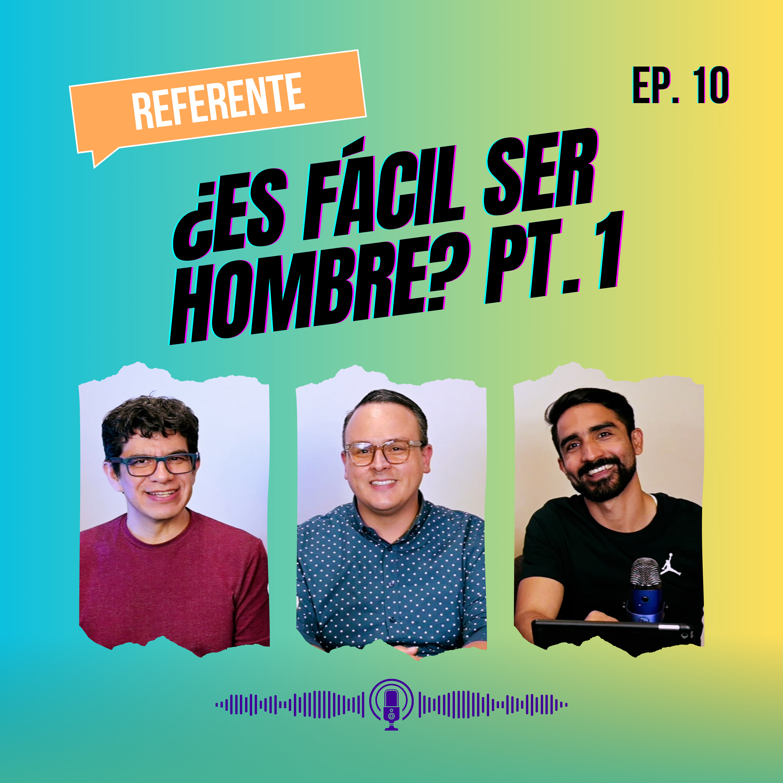 Ep. 10 - ¿Es fácil ser hombre? (Parte 1)