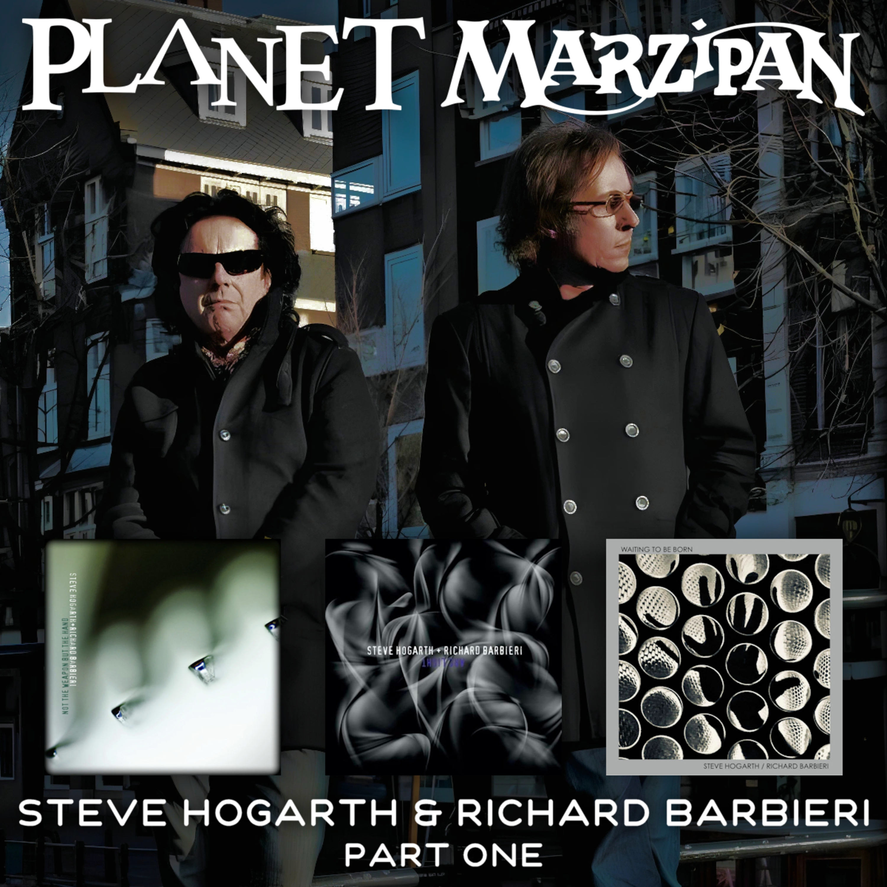 152. Steve Hogarth & Richard Barbieri - Part 1 - Love, Joy, Acceptance, Blessing, Gratitude