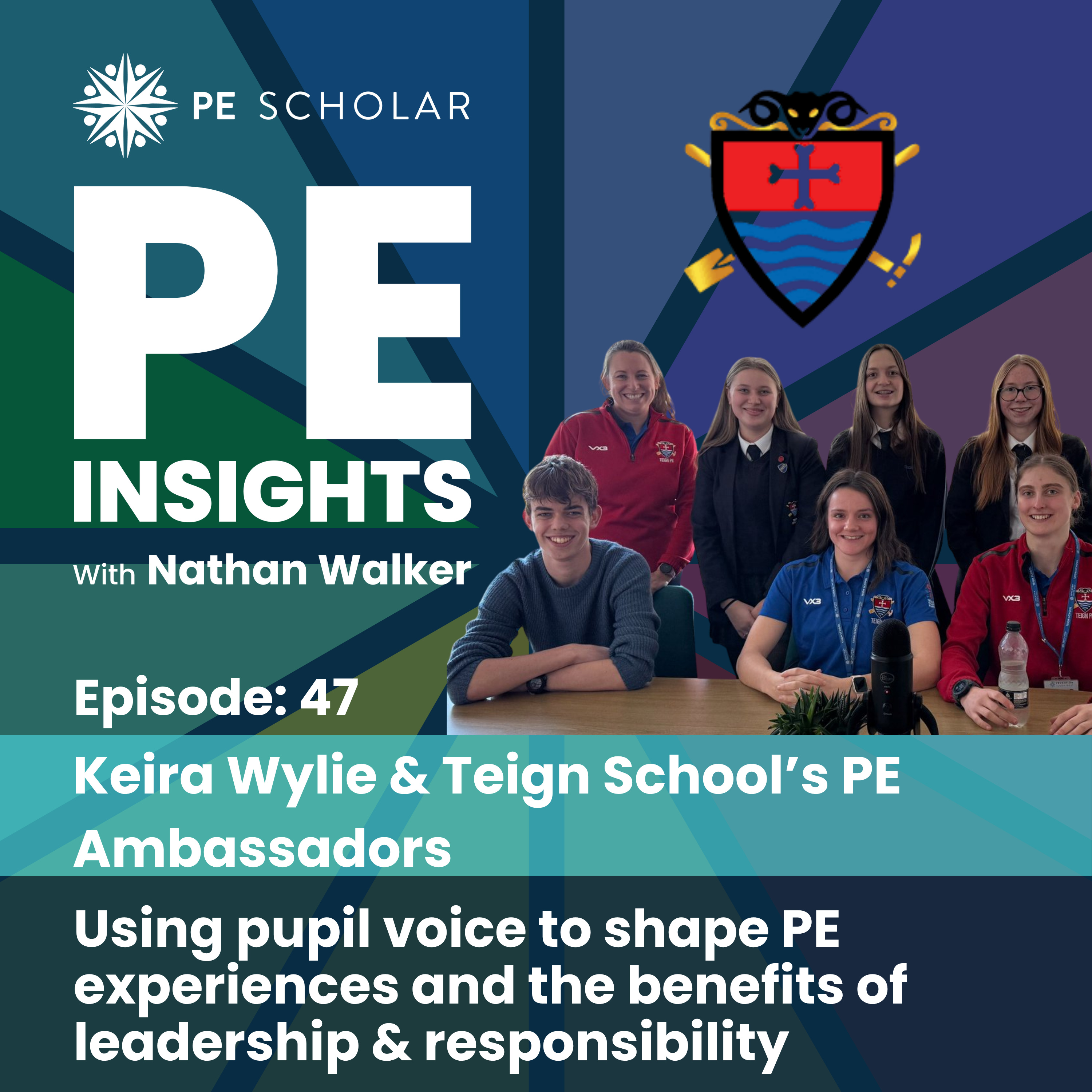 Episode 47 - Keira Wylie & Teign School PE Ambassadors - Using pupil voice to shape PE experiences and the benefits of leadership & responsibility episode artwork