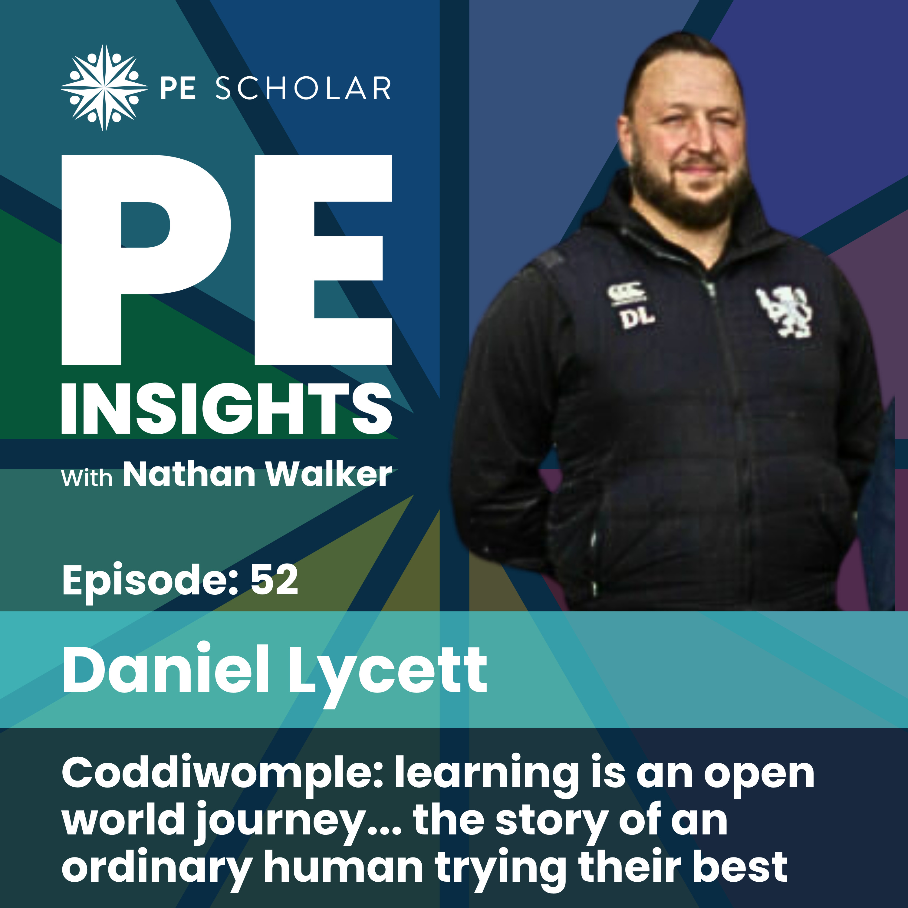 Episode 52 - Daniel Lycett - Coddiwomple: learning is an open world journey... the story of an ordinary human trying their best episode artwork