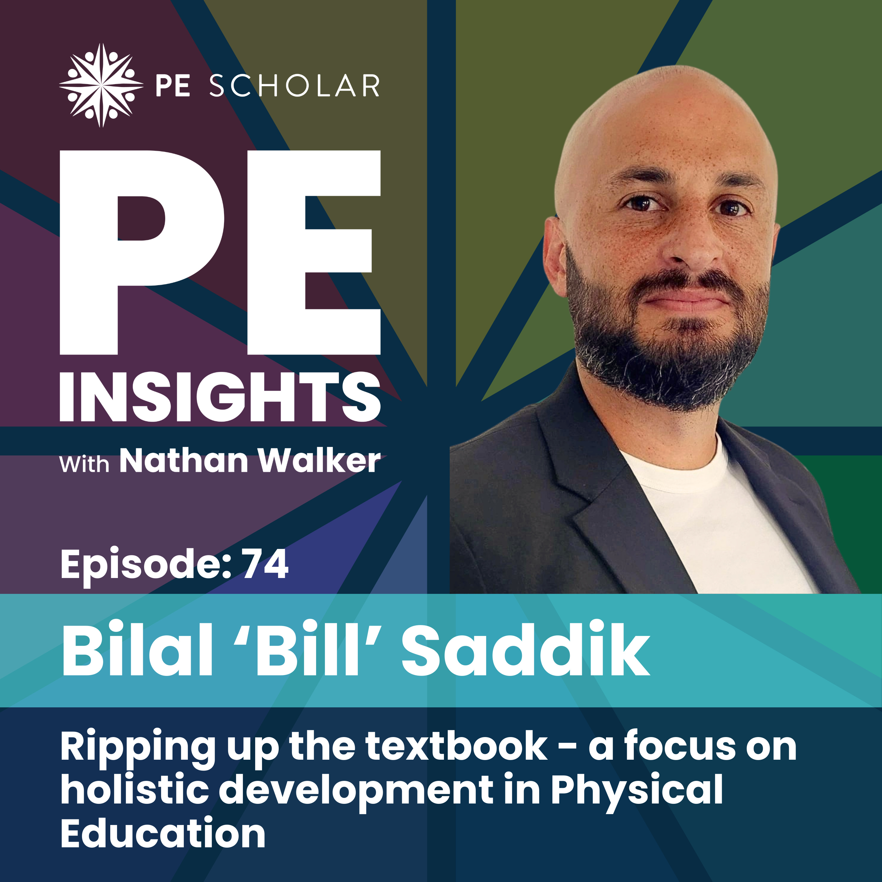 Episode 74 - Bilal 'Bill' Saddik - Ripping up the textbook - a focus on holistic development in Physical Education episode artwork
