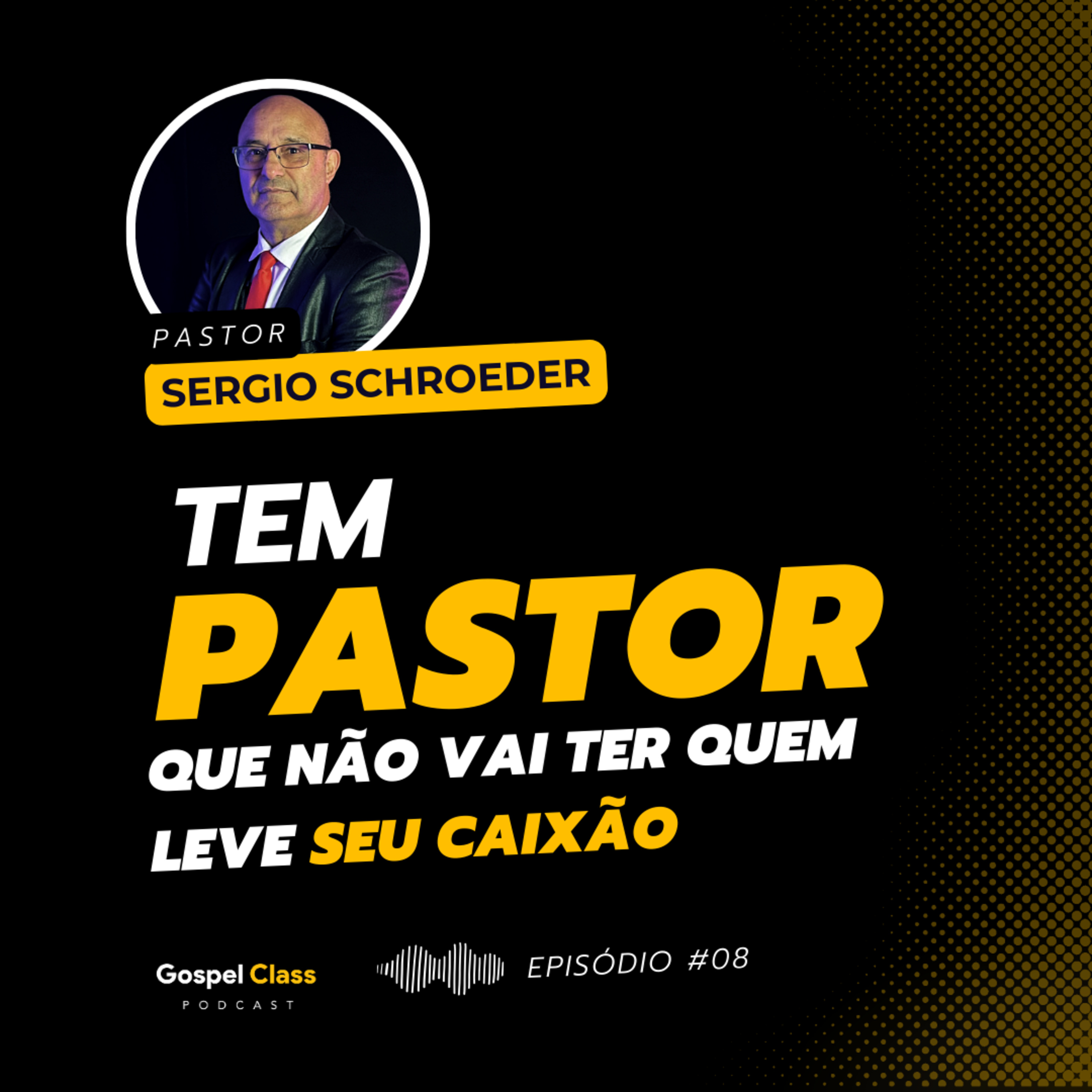 GospelClass 08 - Tem #Pastor que não vai ter quem leve o caixão | Pr. Sergio Schroeder episode artwork