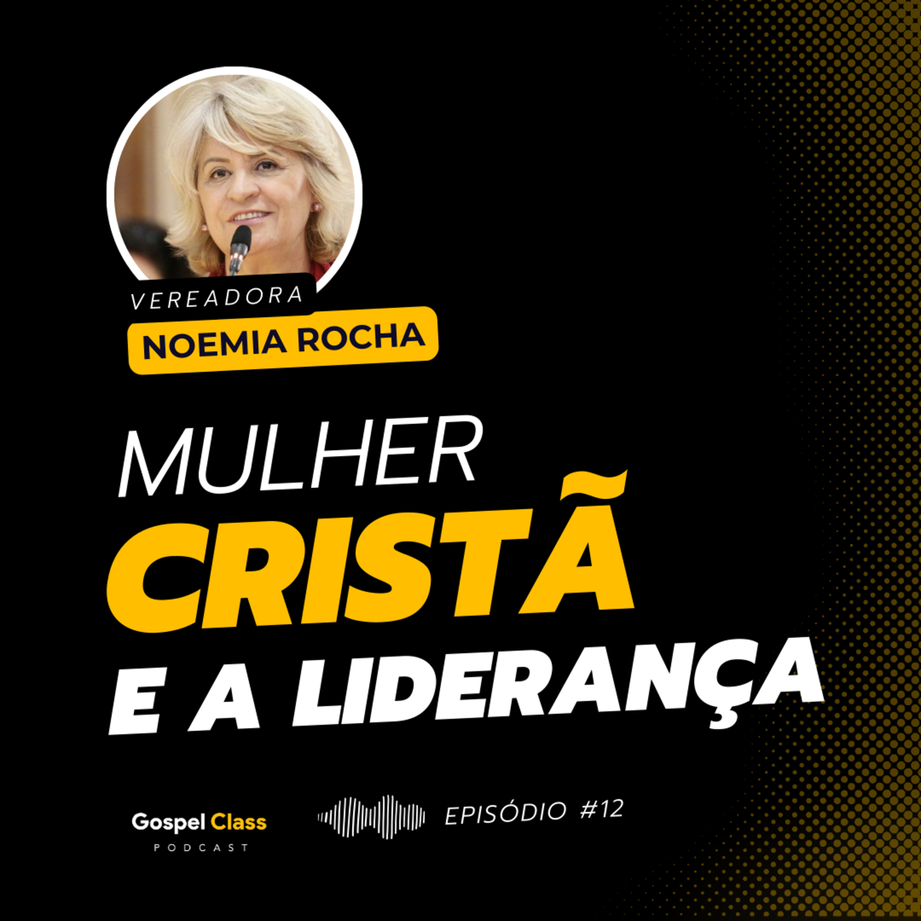 GospelClass 12 - Mulher Cristã e a Liderança | Vereadora Noemia Rocha episode artwork