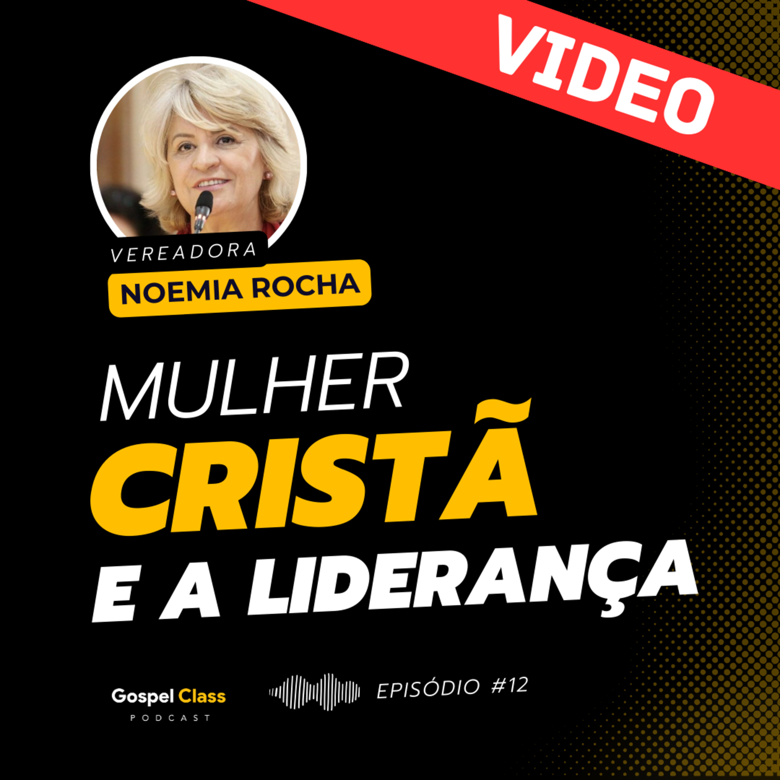 GospelClass 12 - VIDEO | Mulher Cristã e a Liderança | Vereadora Noemia Rocha episode artwork