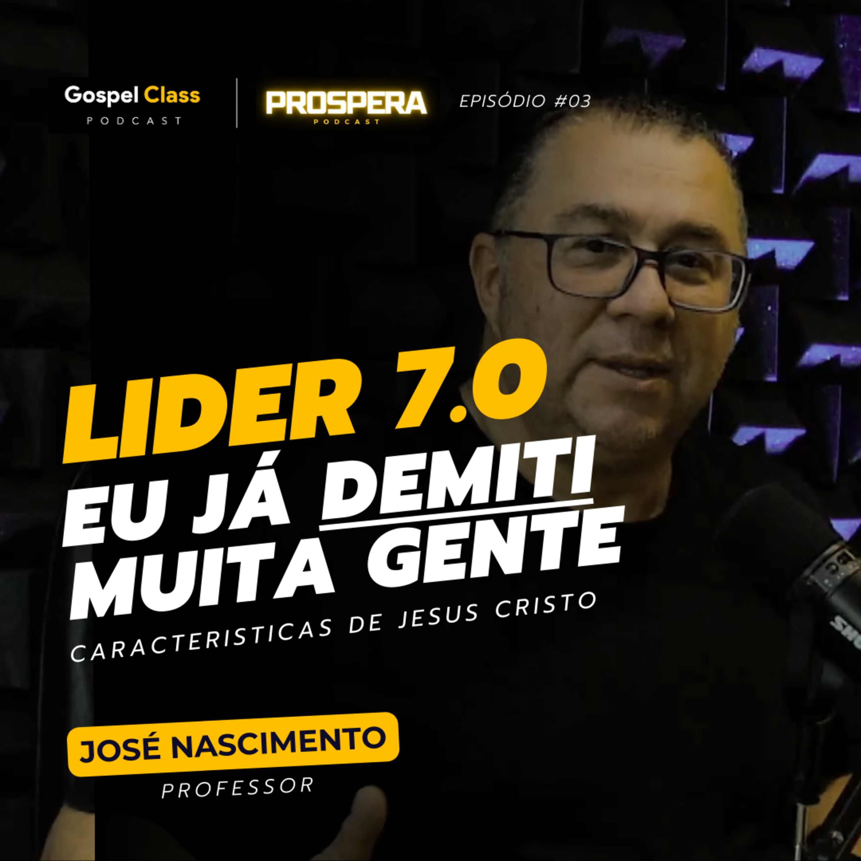 Prospera 03 - Lider 7.0, Eu Já Demiti Muita Gente | José Nascimento episode artwork