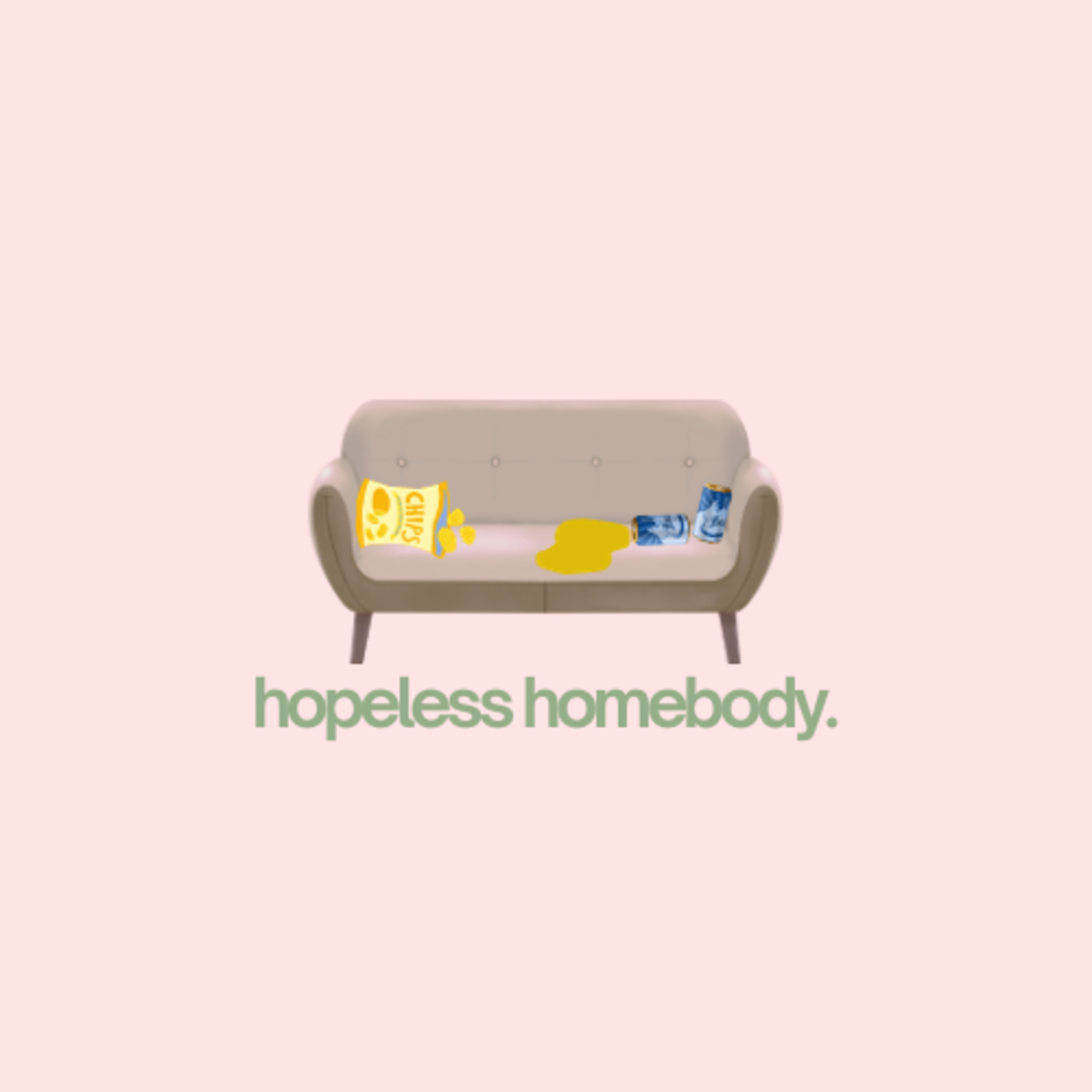 hopeless homebody.