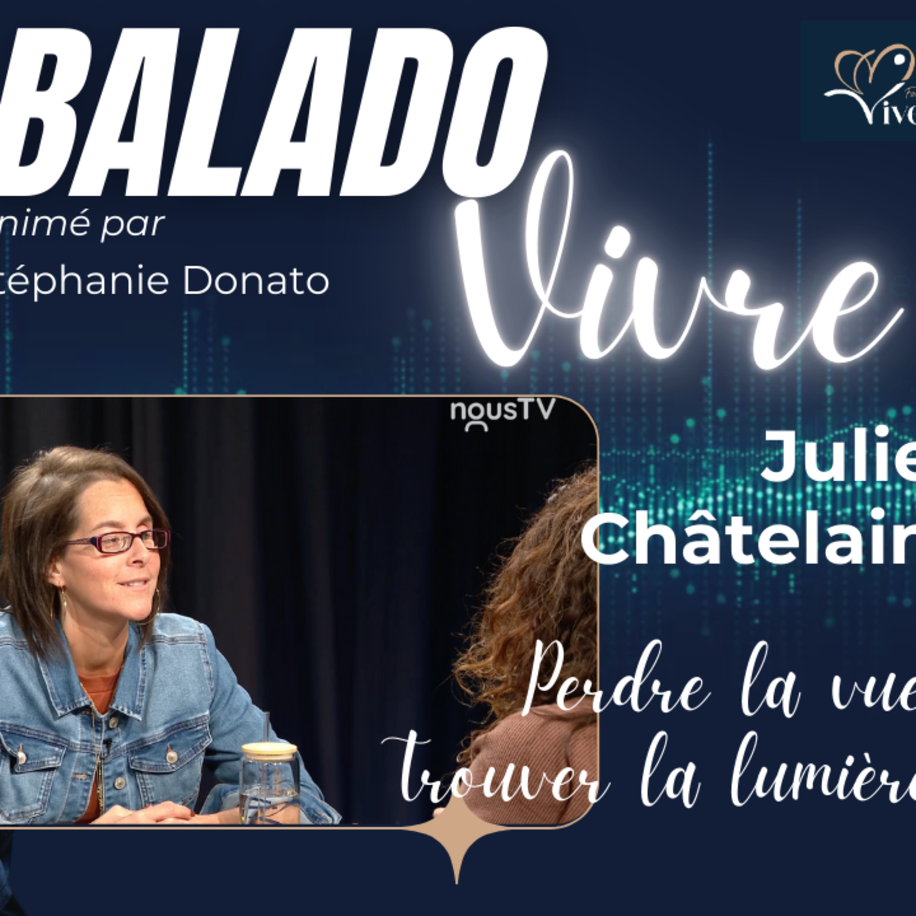 Balado Vivre ✨ Julie Chatelain : Perdre la vue, trouver la lumière ✨