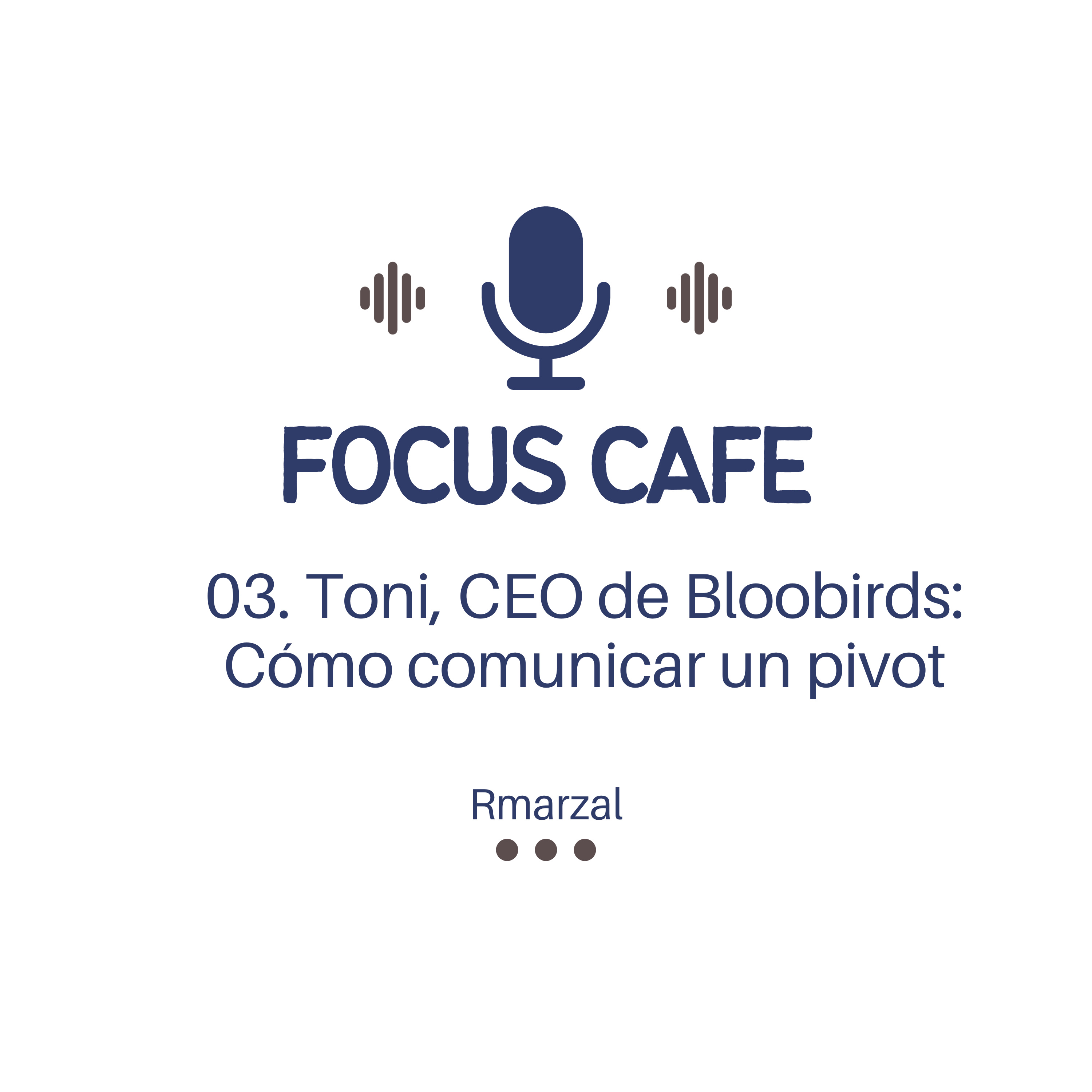 03. Cómo comunicar un pivot, con Toni Perez Ceo de Bloobirds episode artwork