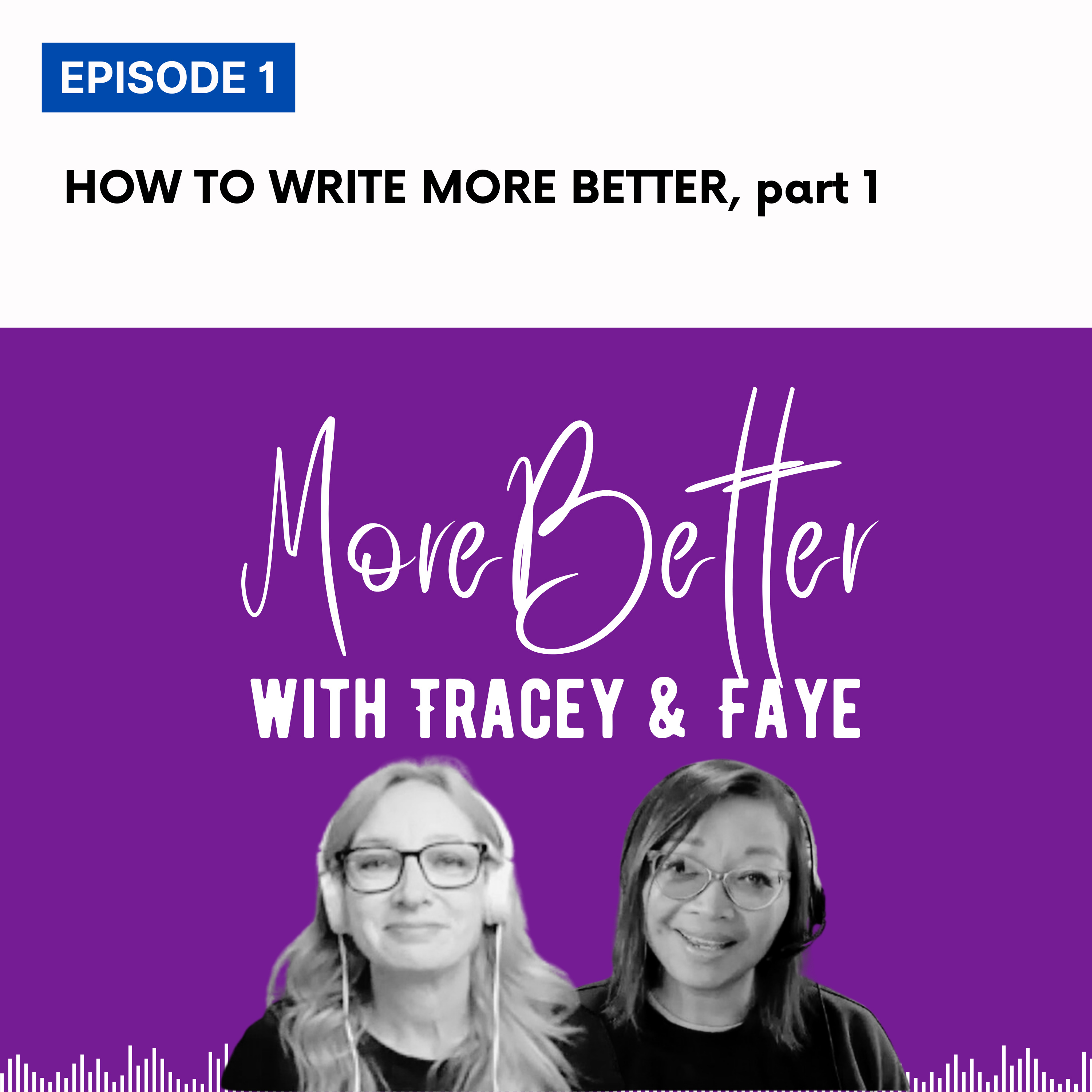 EP 1: How to write more better, part 1 (getting your words down)