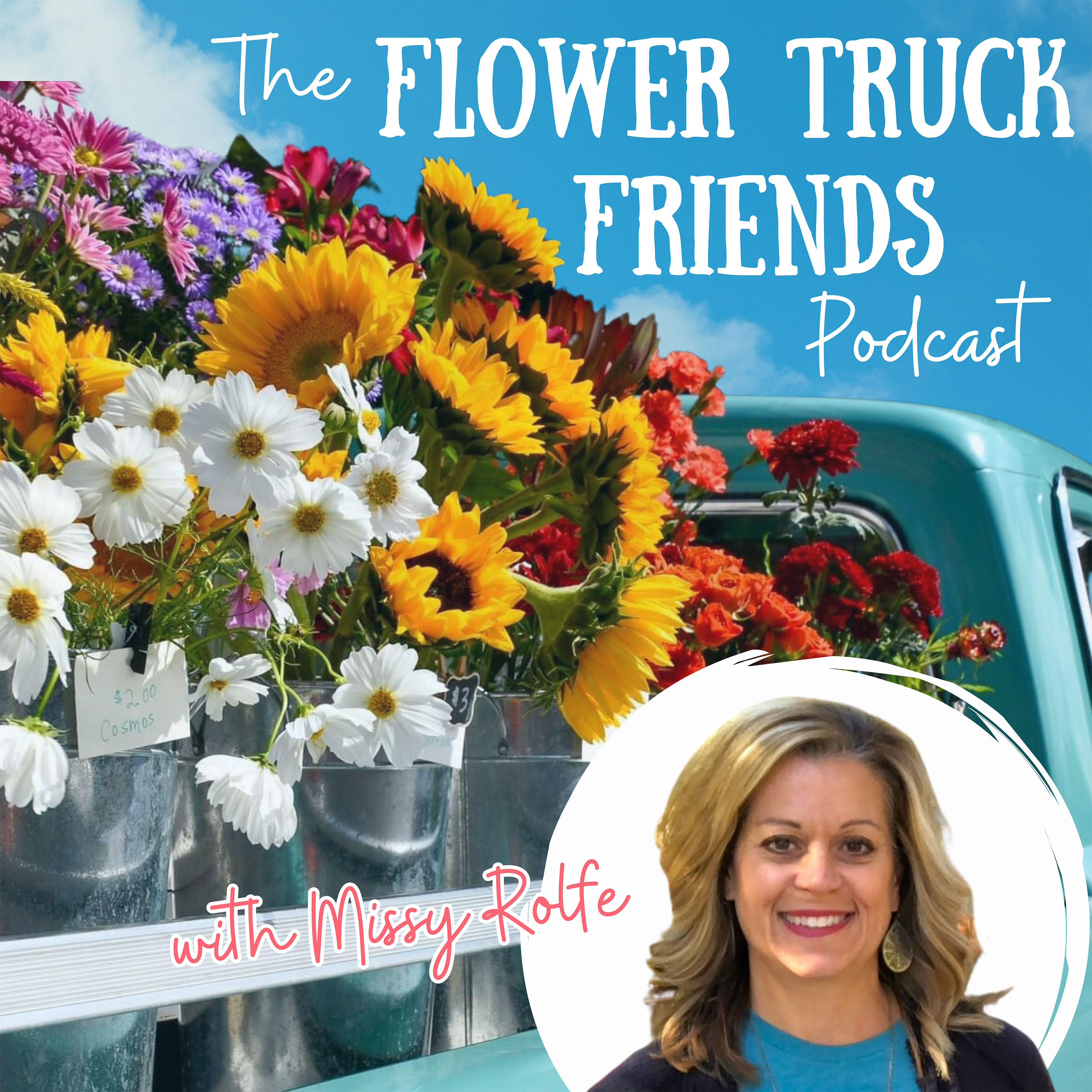 Welcome to the Flower Truck Friends Podcast. Meet our host, Missy Rolfe.