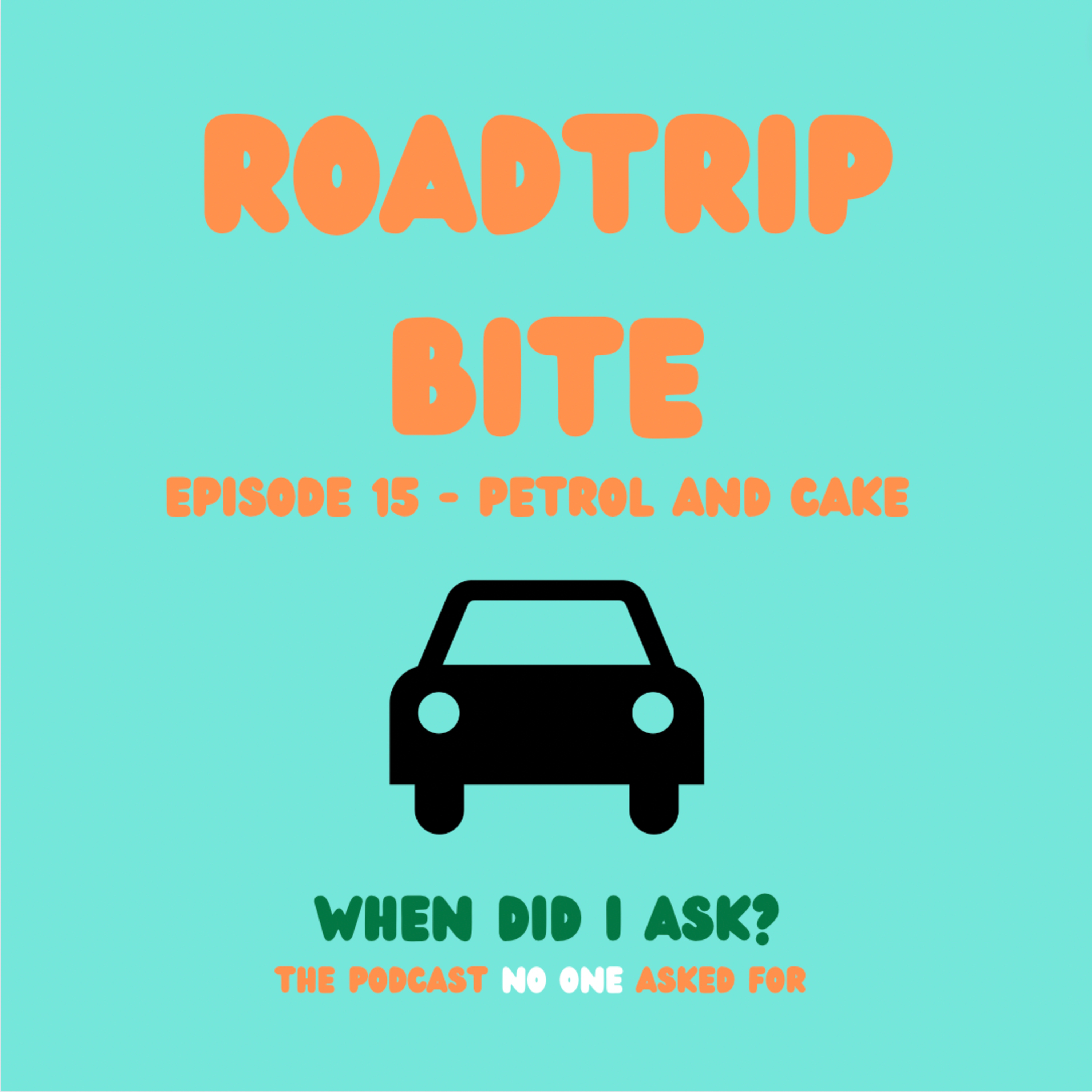 Ep 15 Roadtrip Bite - Petrol and Cake episode artwork