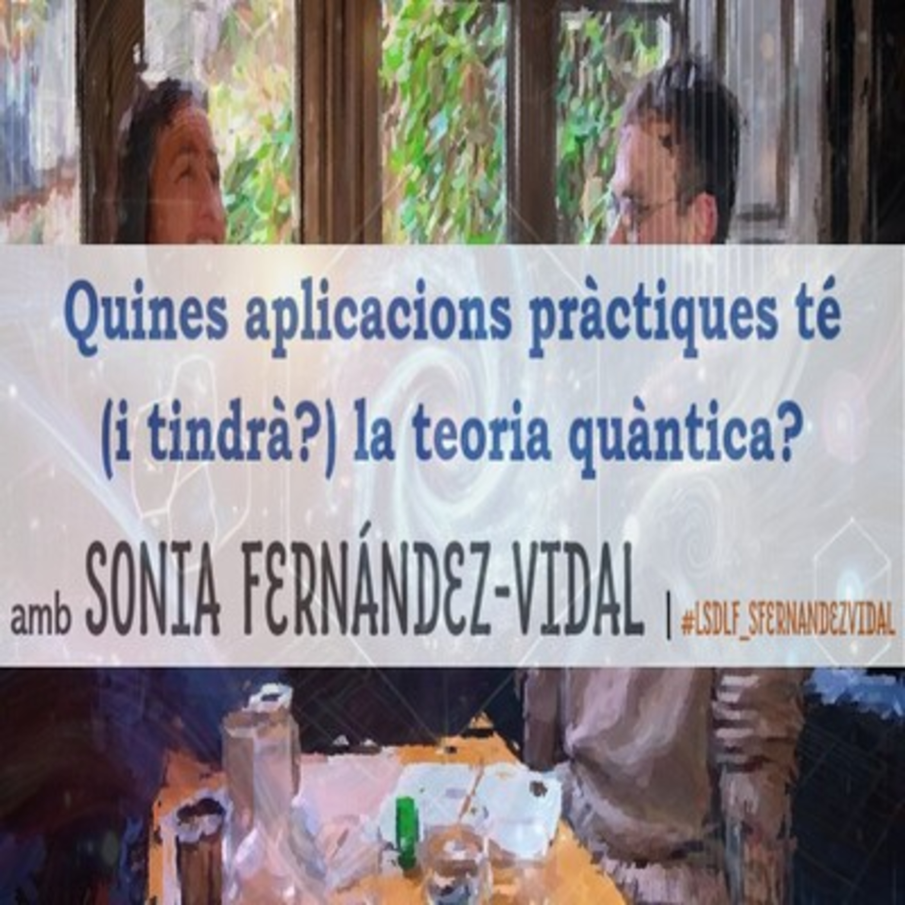 Quines aplicacions pràctiques té (i tindrà?) la teoria quàntica? amb Sonia Fernández-Vidal episode artwork