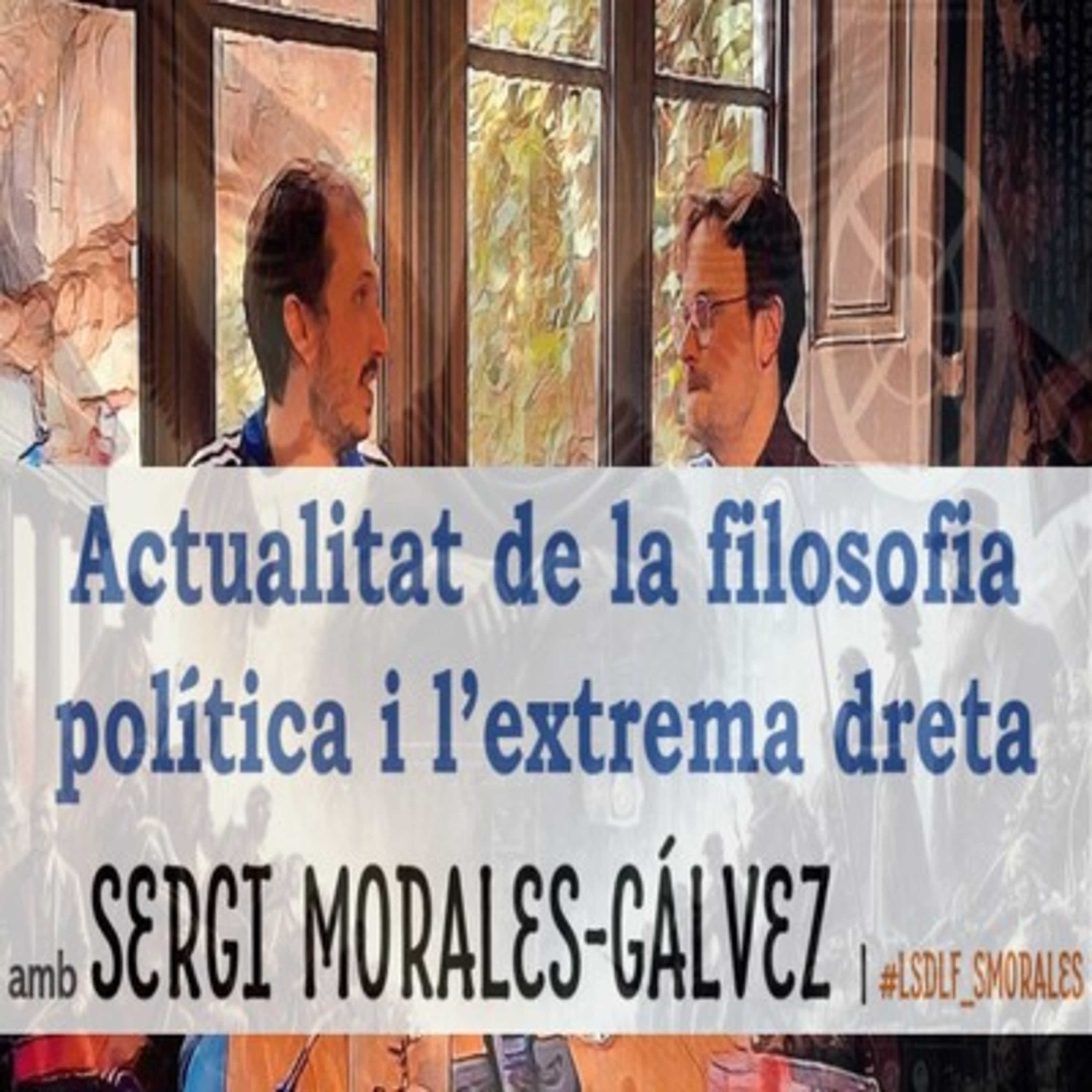 Actualitat de la filosofia política i l'extrema dreta amb Sergi Morales-Gálvez episode artwork
