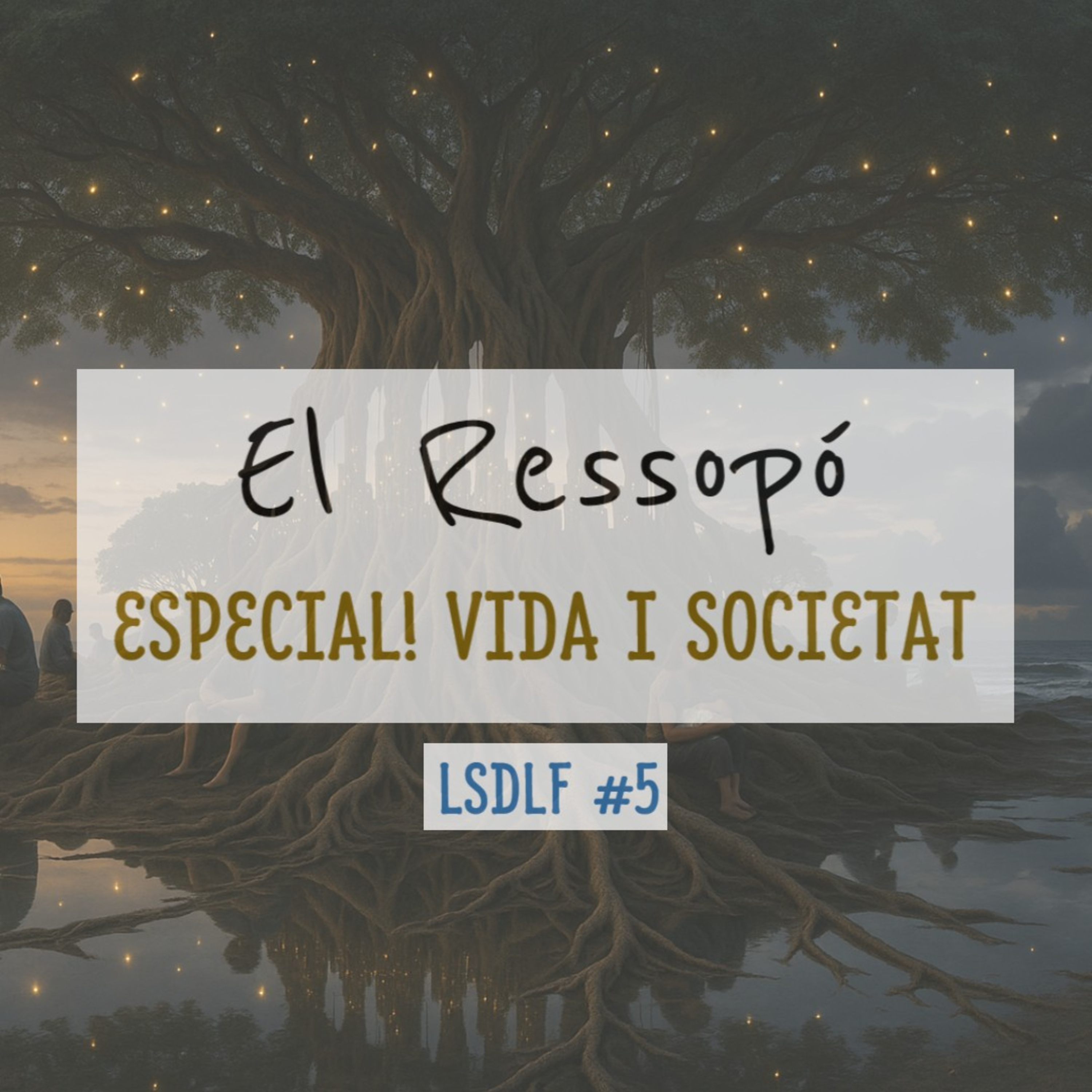 EL RESSOPÓ #5 | Especial! Vida i Societat | #LSDLF episode artwork