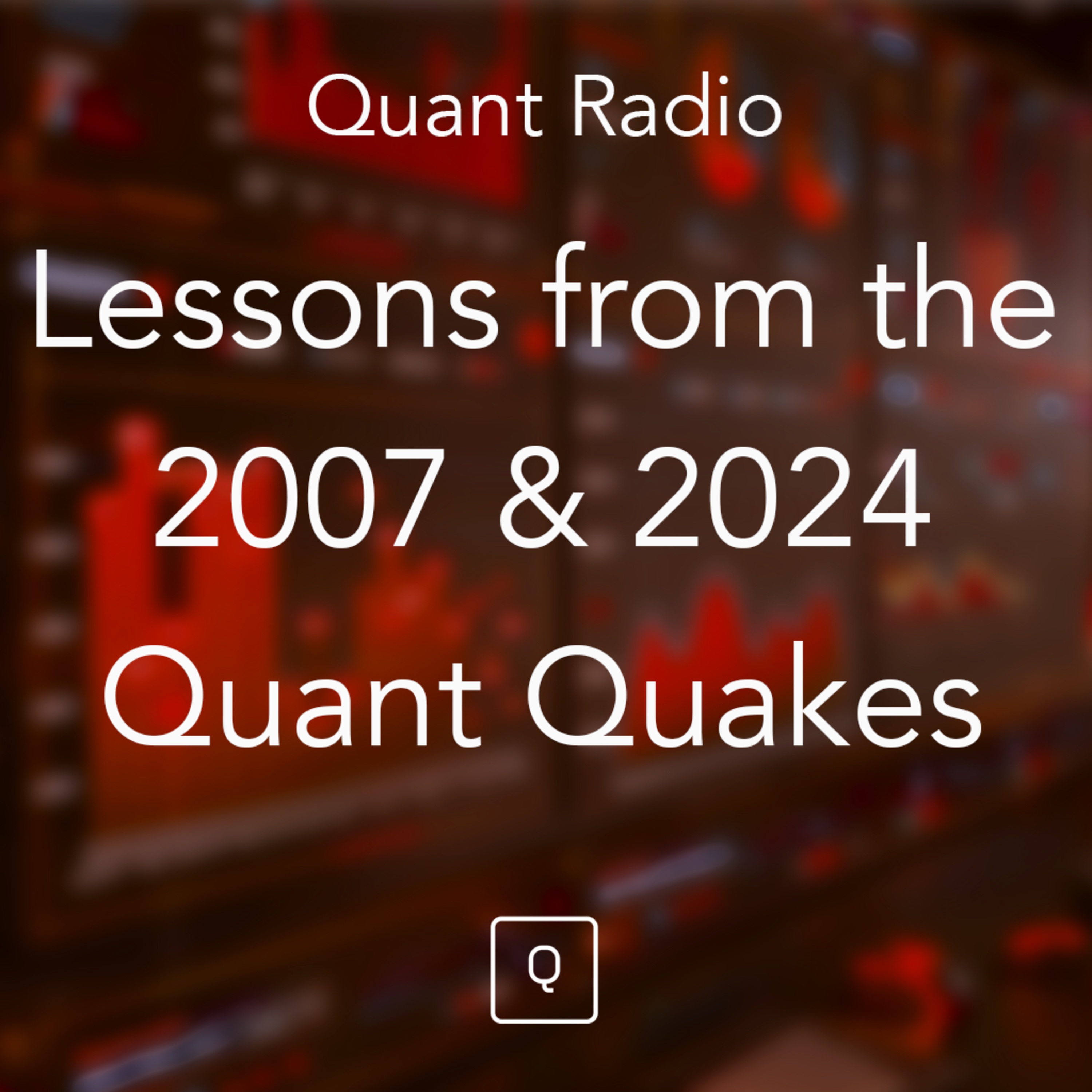 Quant Radio: Lessons from the 2007 & 2024 Quant Quakes episode artwork