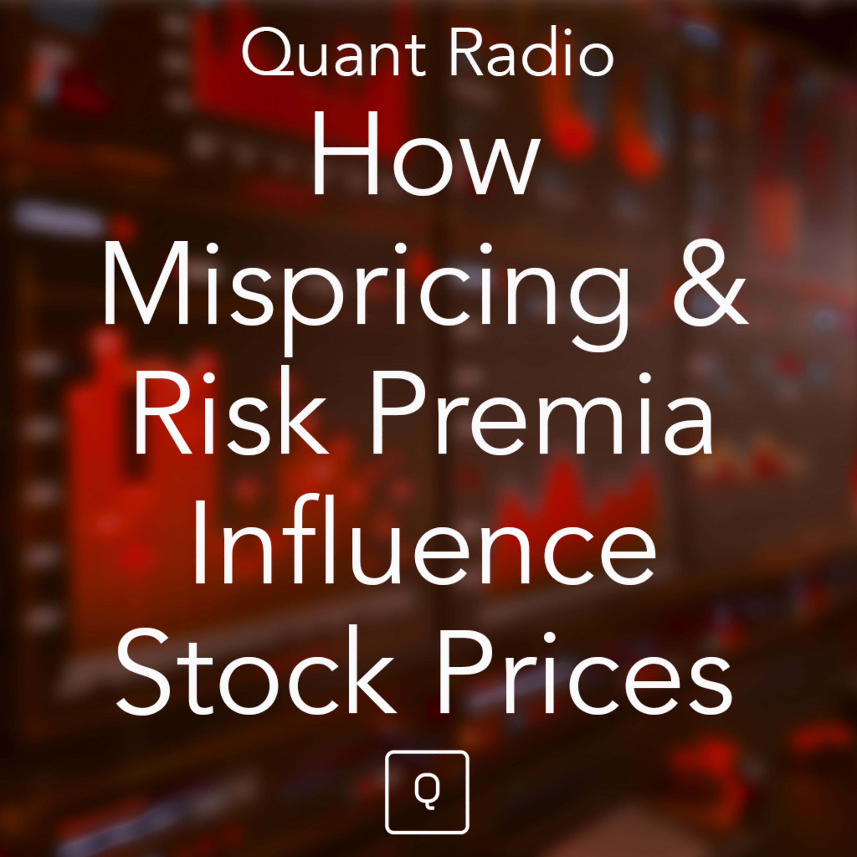 Quant Radio: How Mispricing and Risk Premia Influence Stock Prices episode artwork