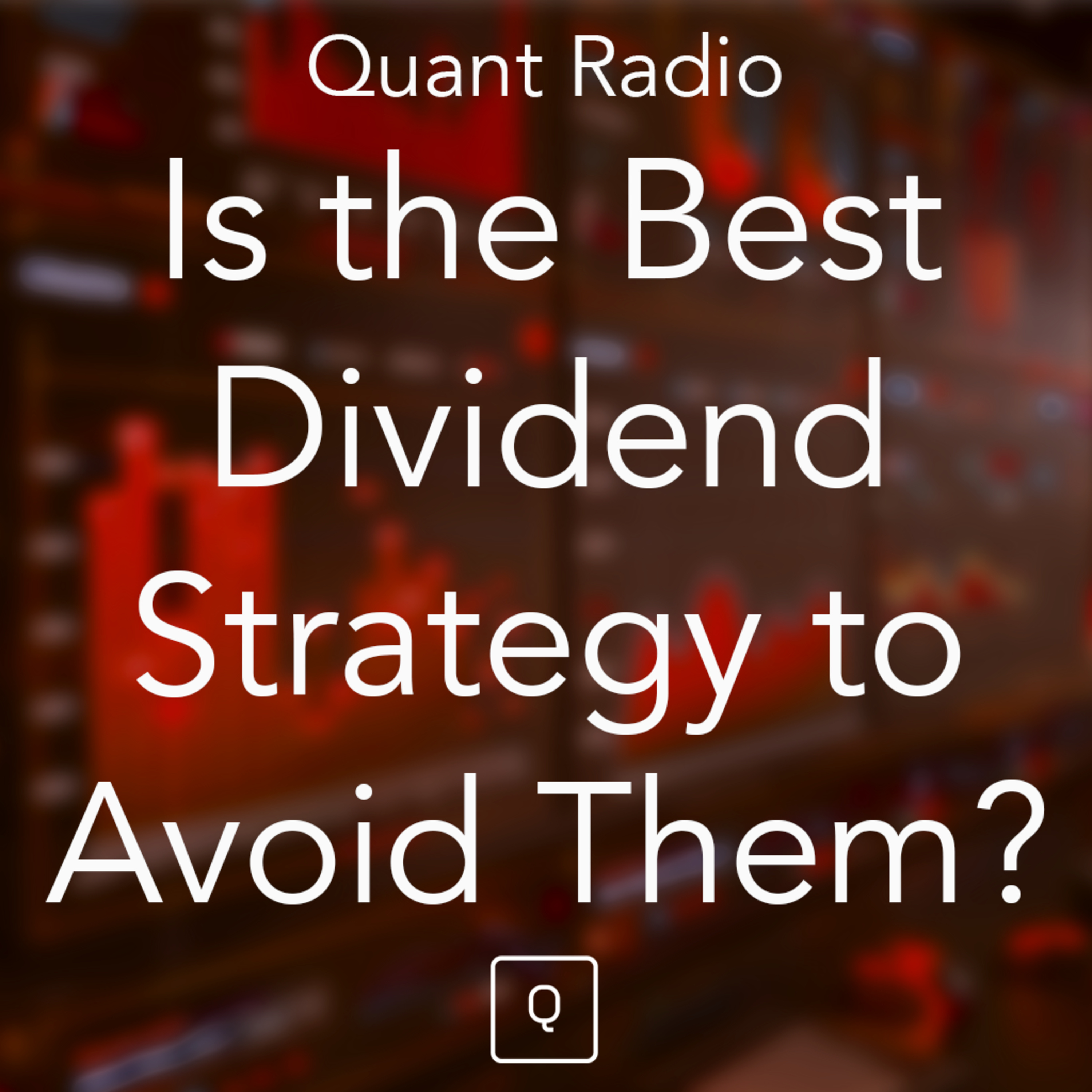 Quant Radio: Is the Best Dividend Strategy to Avoid Them? episode artwork