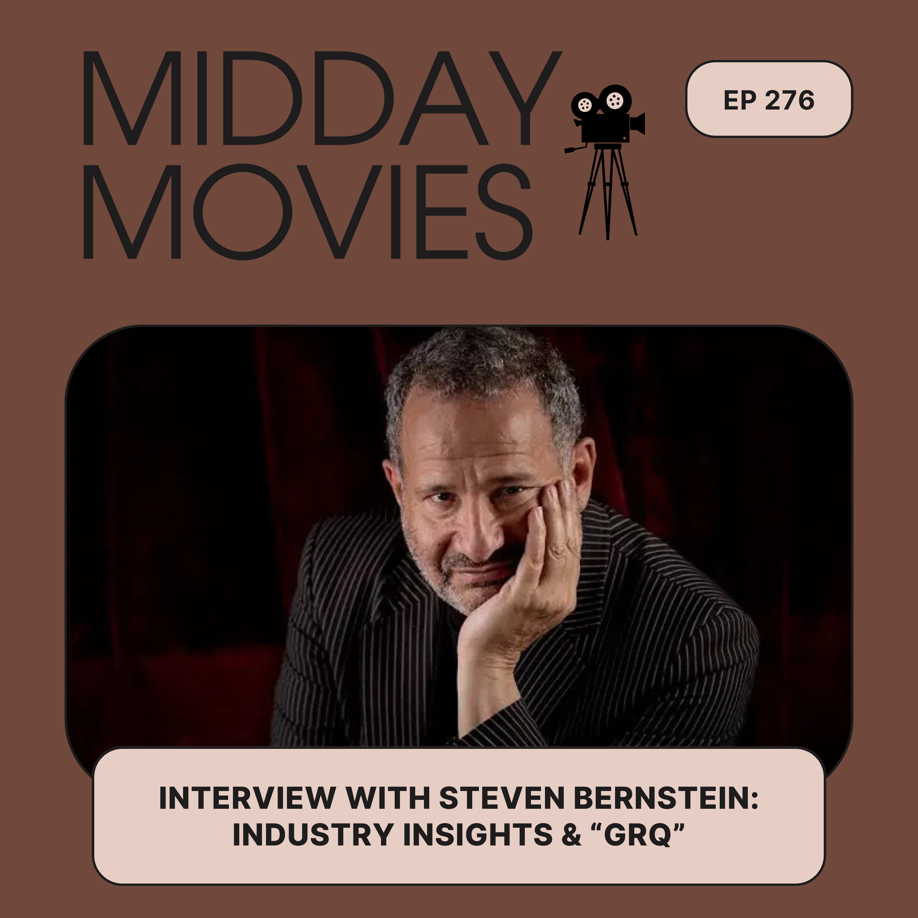 Ep 276: Industry Insights & “GRQ the Movie” with Hollywood Writer-Director Steven Bernstein