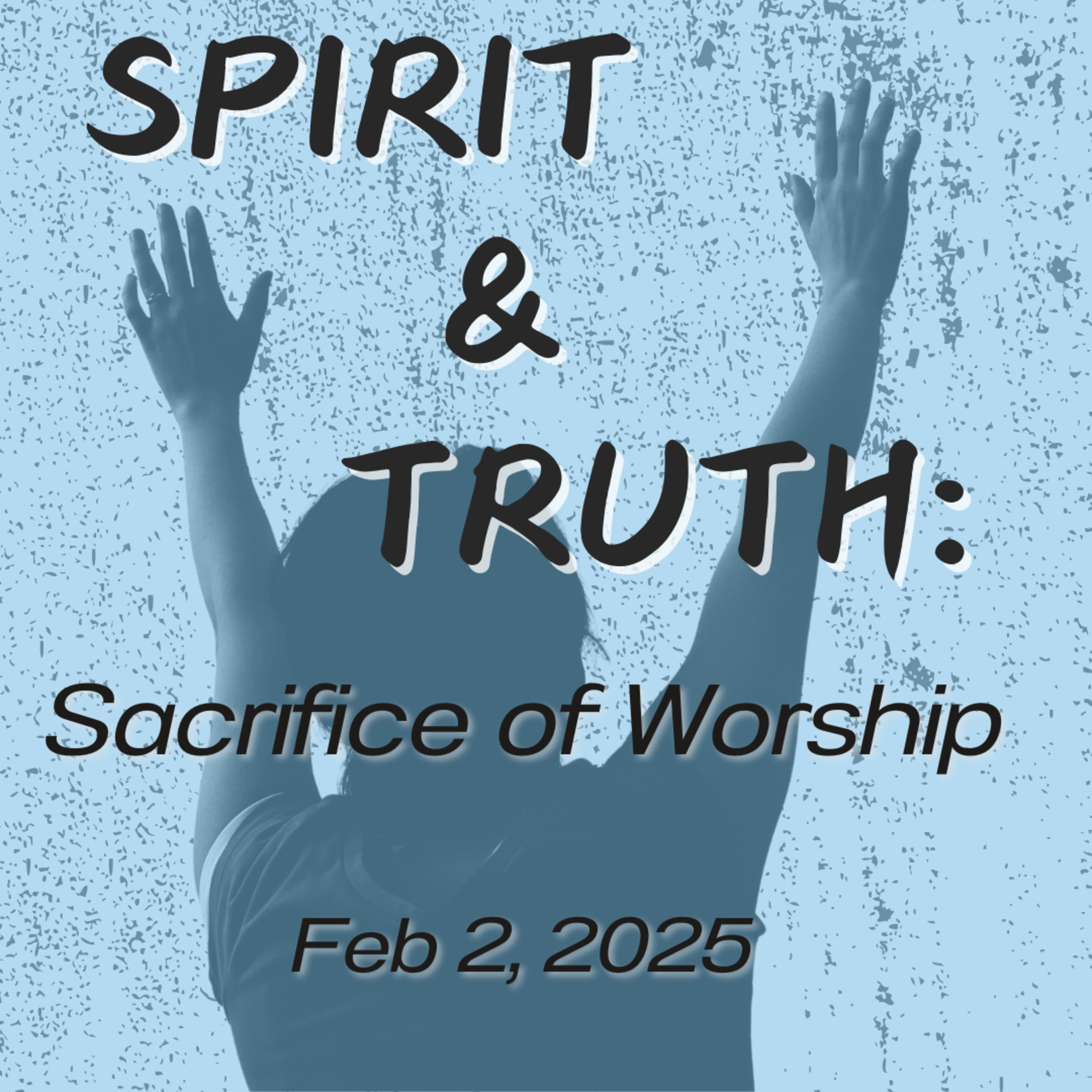 Spirit & Truth (Part 11): The sacrifice of worship/ Feb 2, 2025 episode artwork