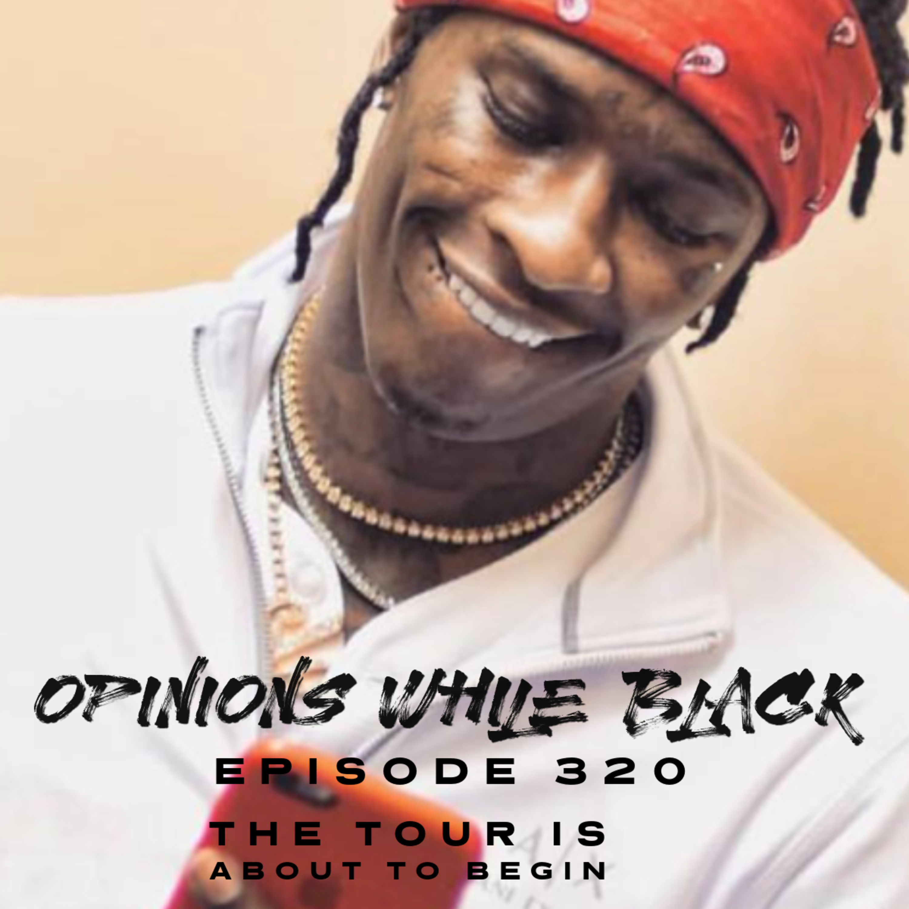 Opinions While Black: Episode 320 - "The Tour Is About To Begin" episode artwork