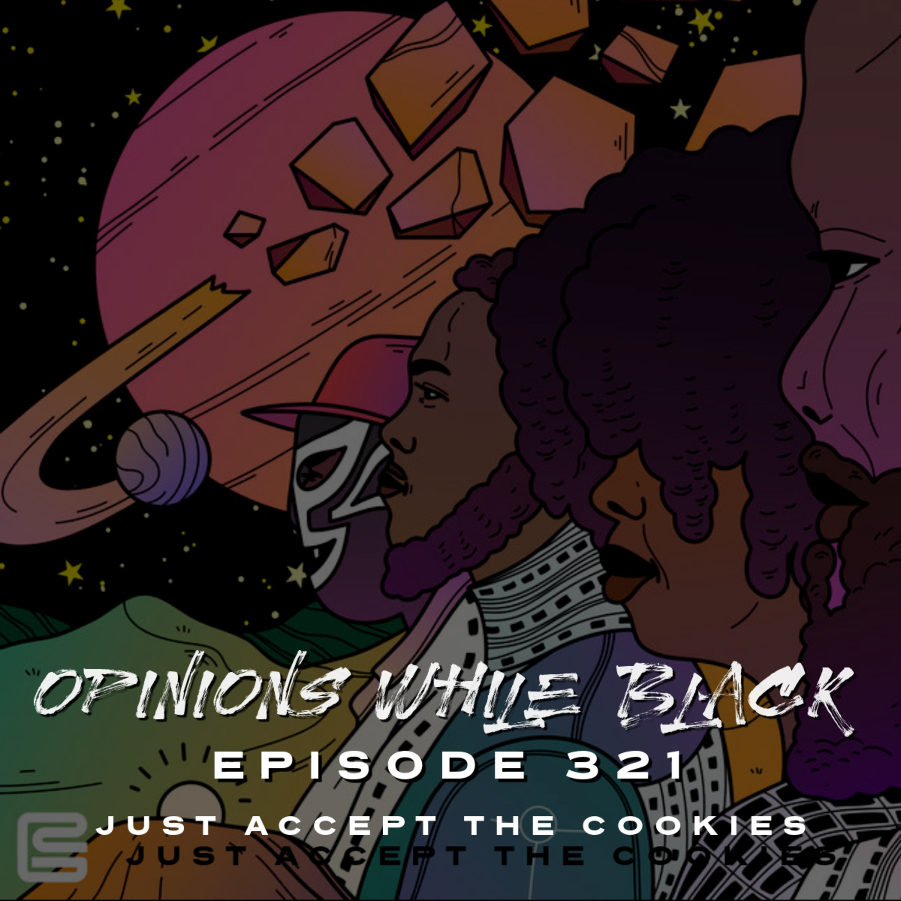 Opinions While Black: Episode 321 - "Just Accept The Cookies" episode artwork
