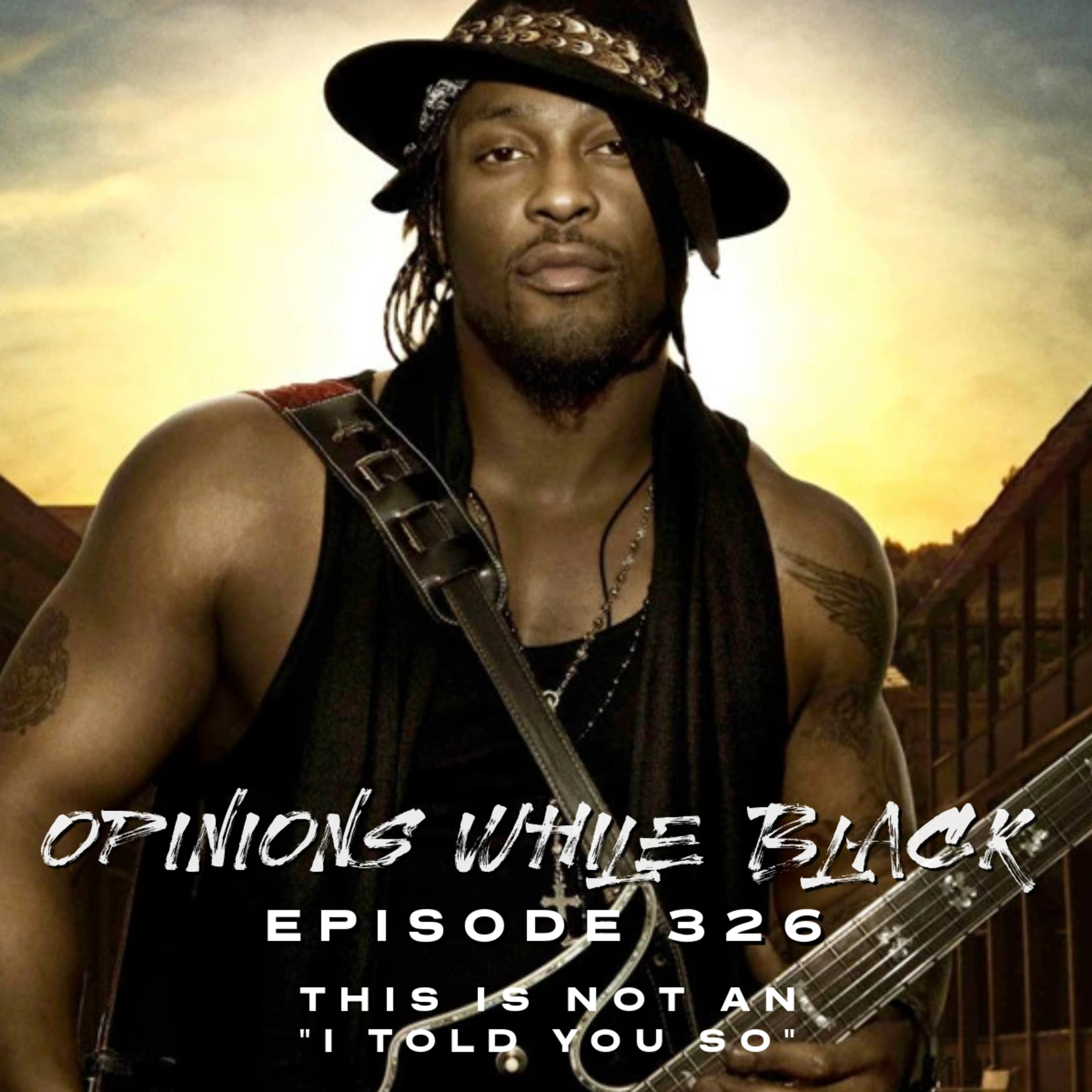 Opinions While Black: Episode 326 - "This Is Not An 'I Told You So'" episode artwork