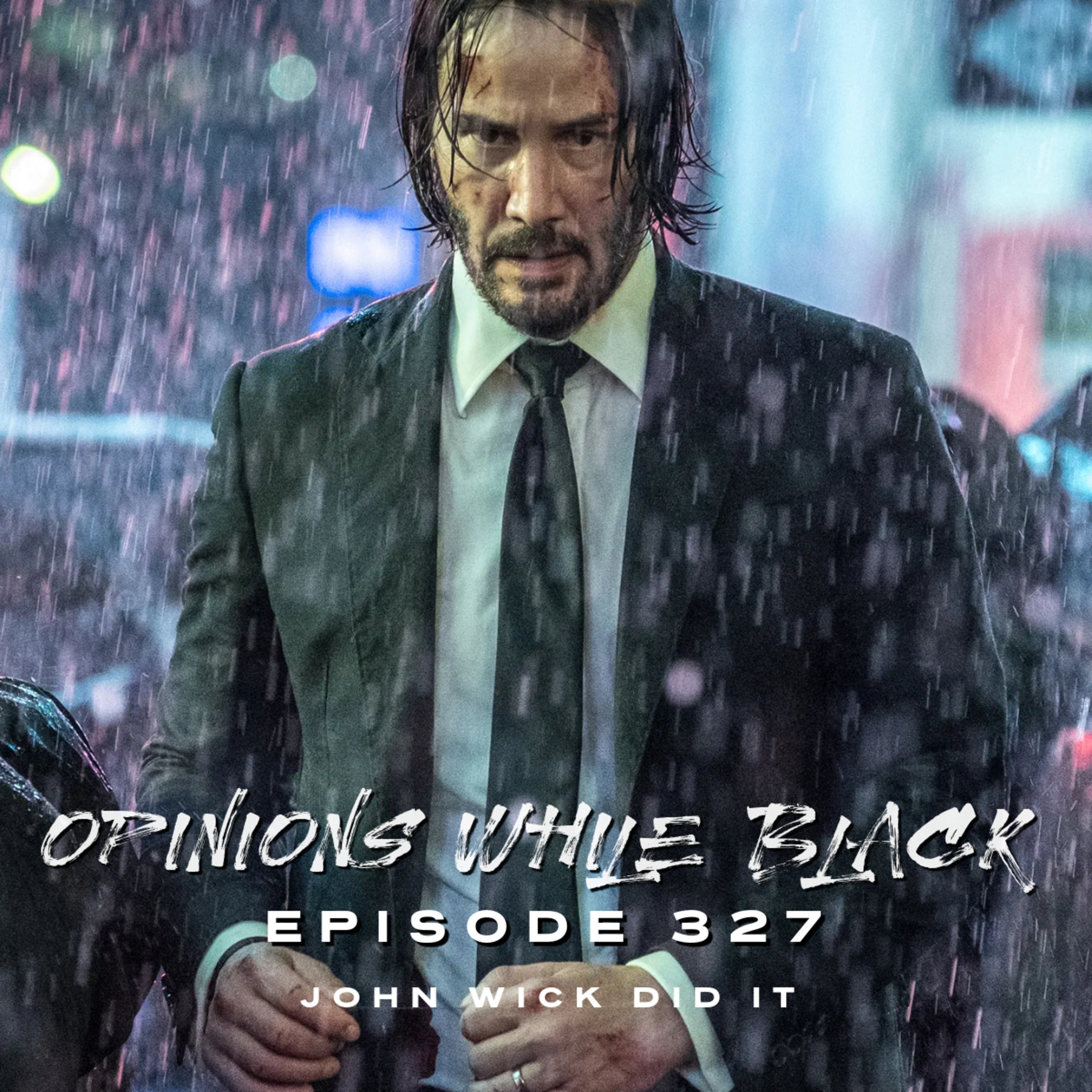 Opinions While Black: Episode 327 - "John Wick Did It" episode artwork