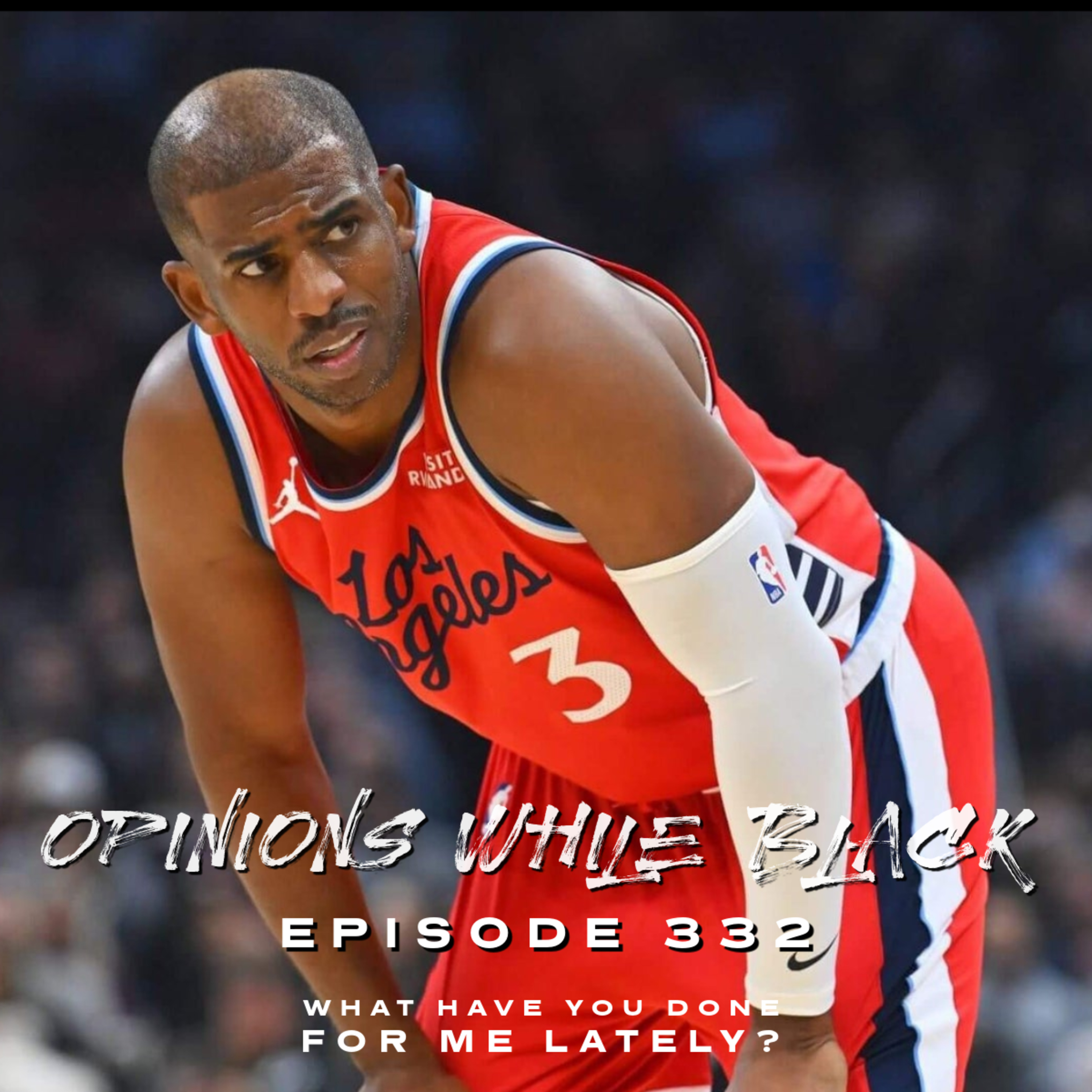 Opinions While Black: Episode 332 - "What Have You Done For Me Lately?" episode artwork