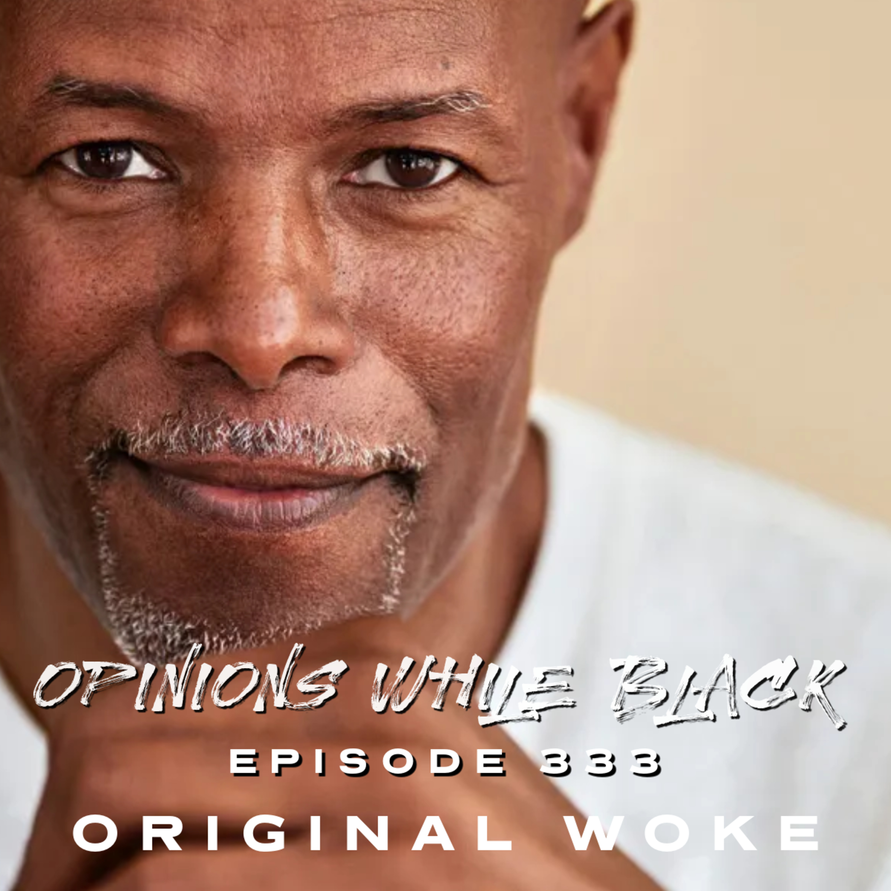 Opinions While Black: Episode 333 - "Original Woke" episode artwork