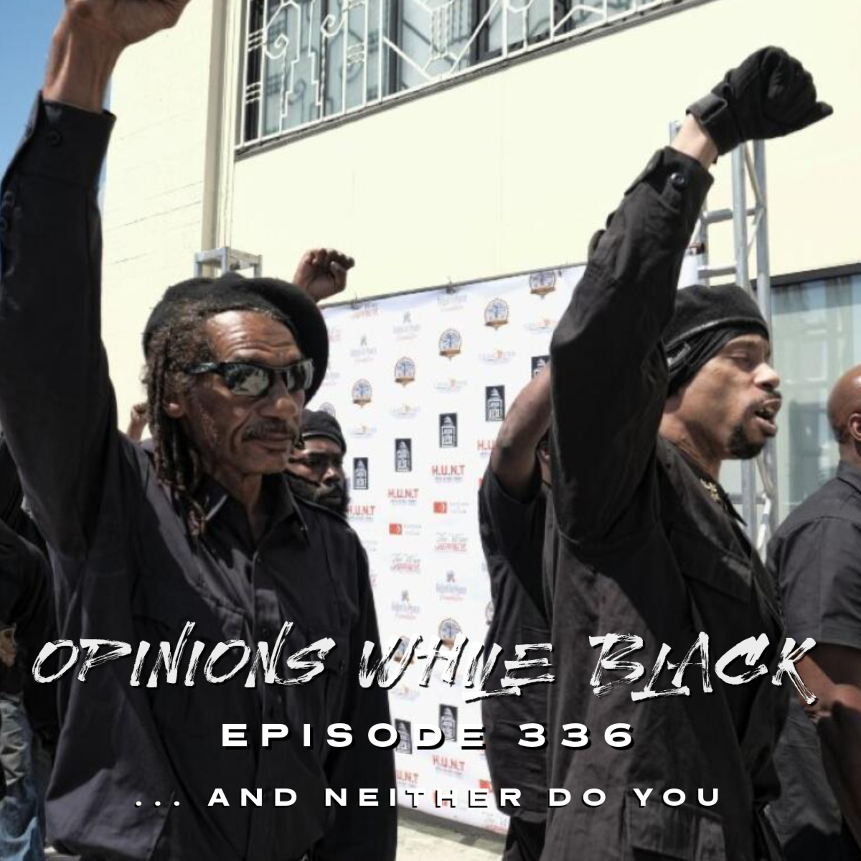 Opinions While Black: Episode 336 - "...And Neither Do You" episode artwork
