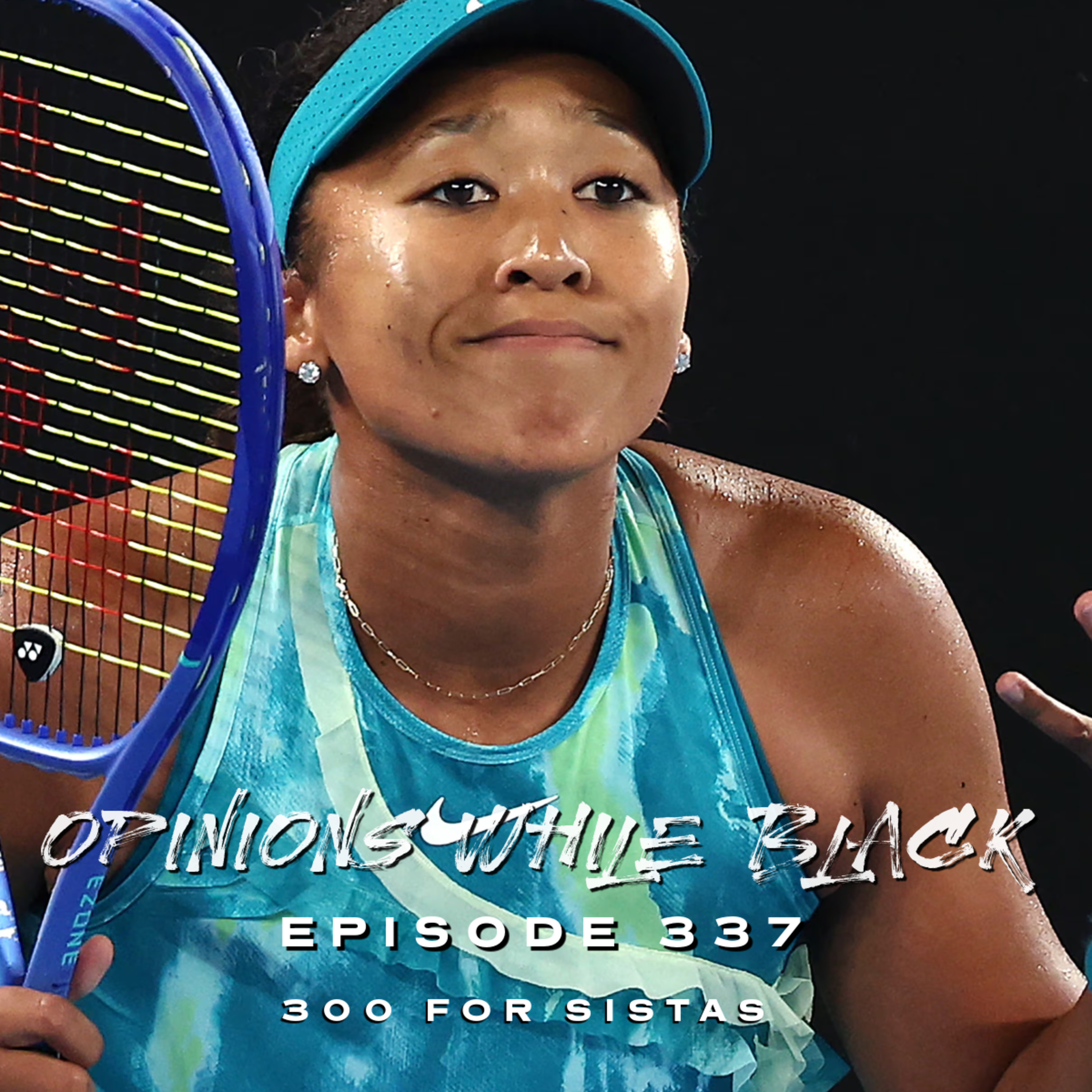 Opinions While Black: Episode 337 - "300 For Sistas" episode artwork