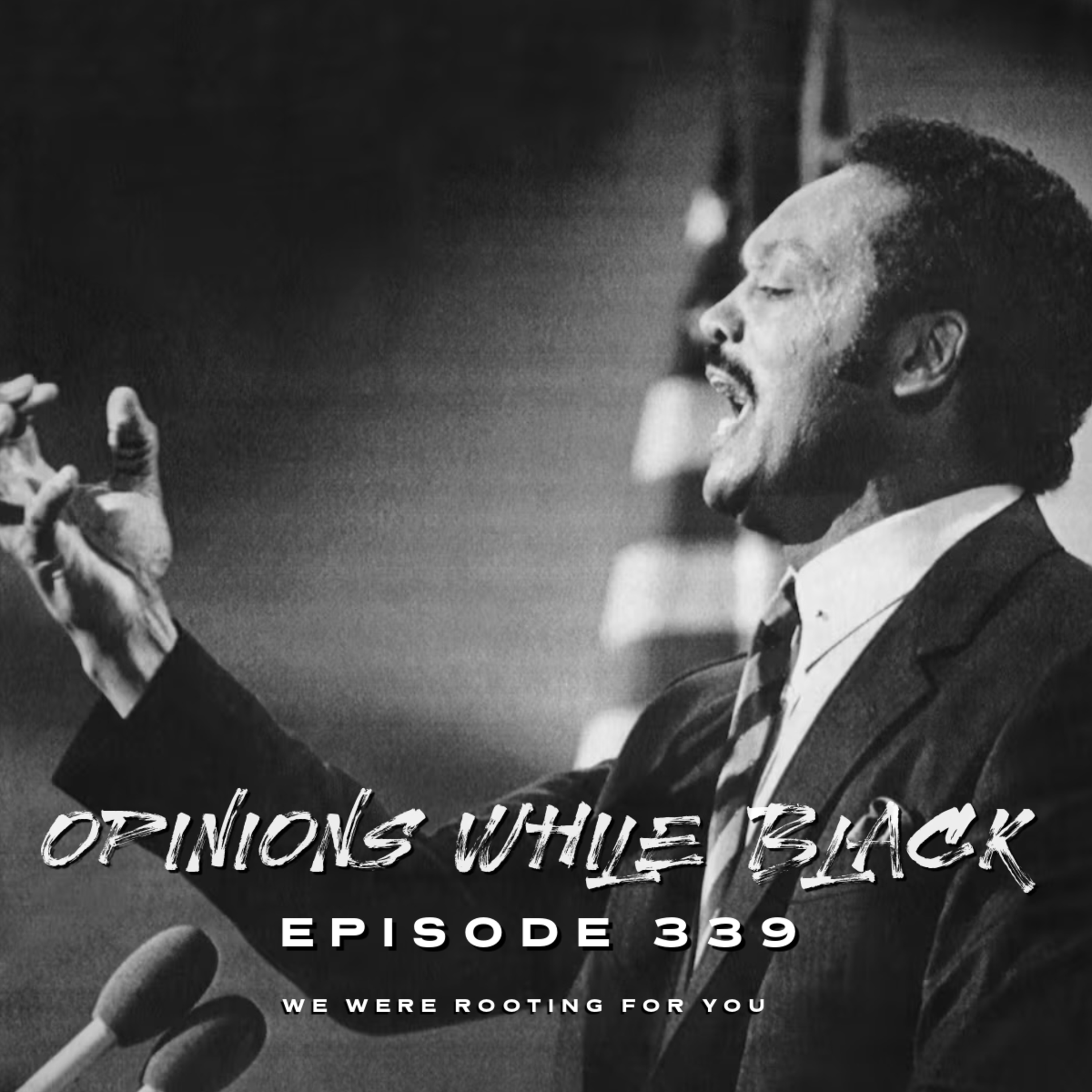 Opinions While Black: Episode 339 - "We Were Rooting For You" episode artwork