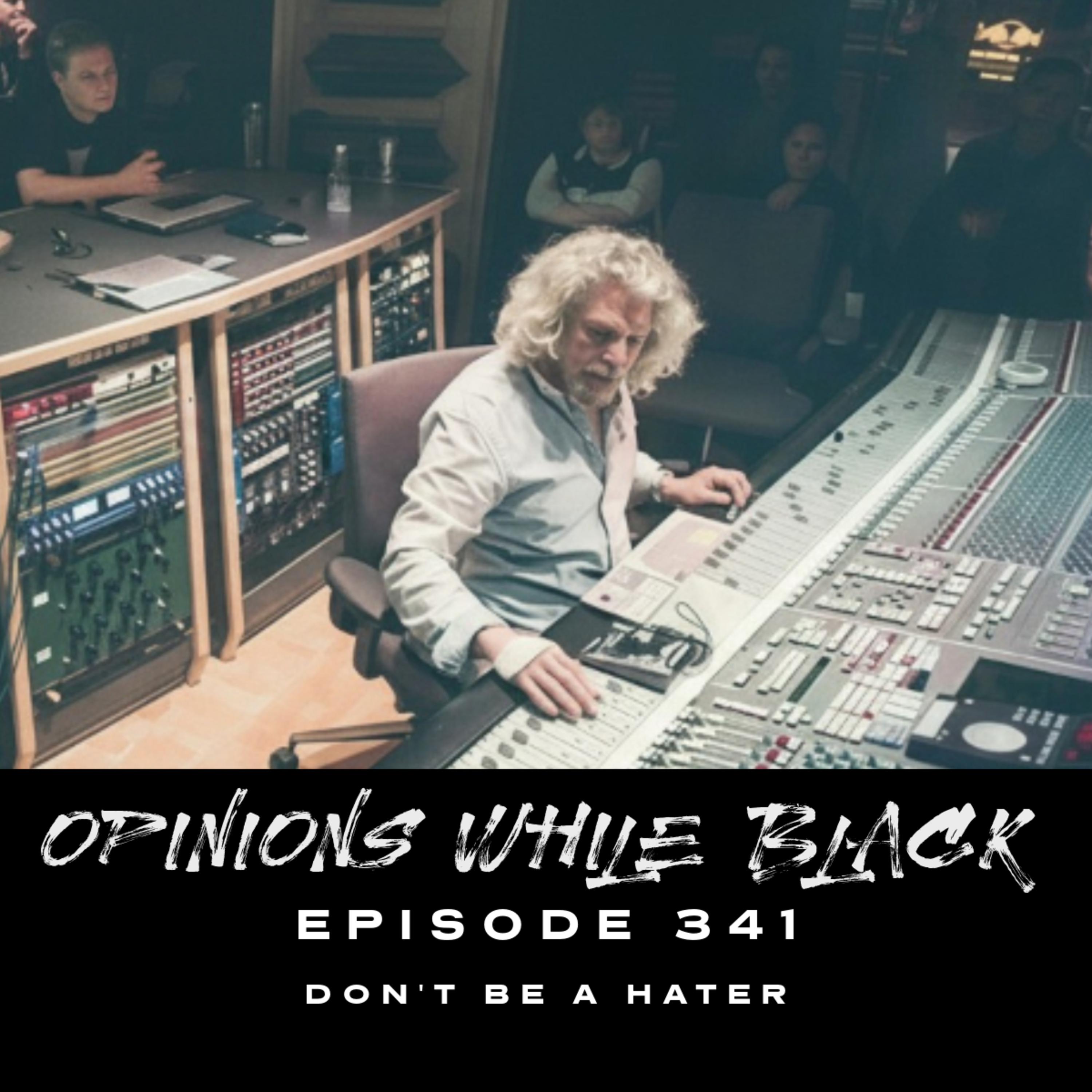 Opinions While Black: Episode 341 - "Don't Be A Hater" episode artwork