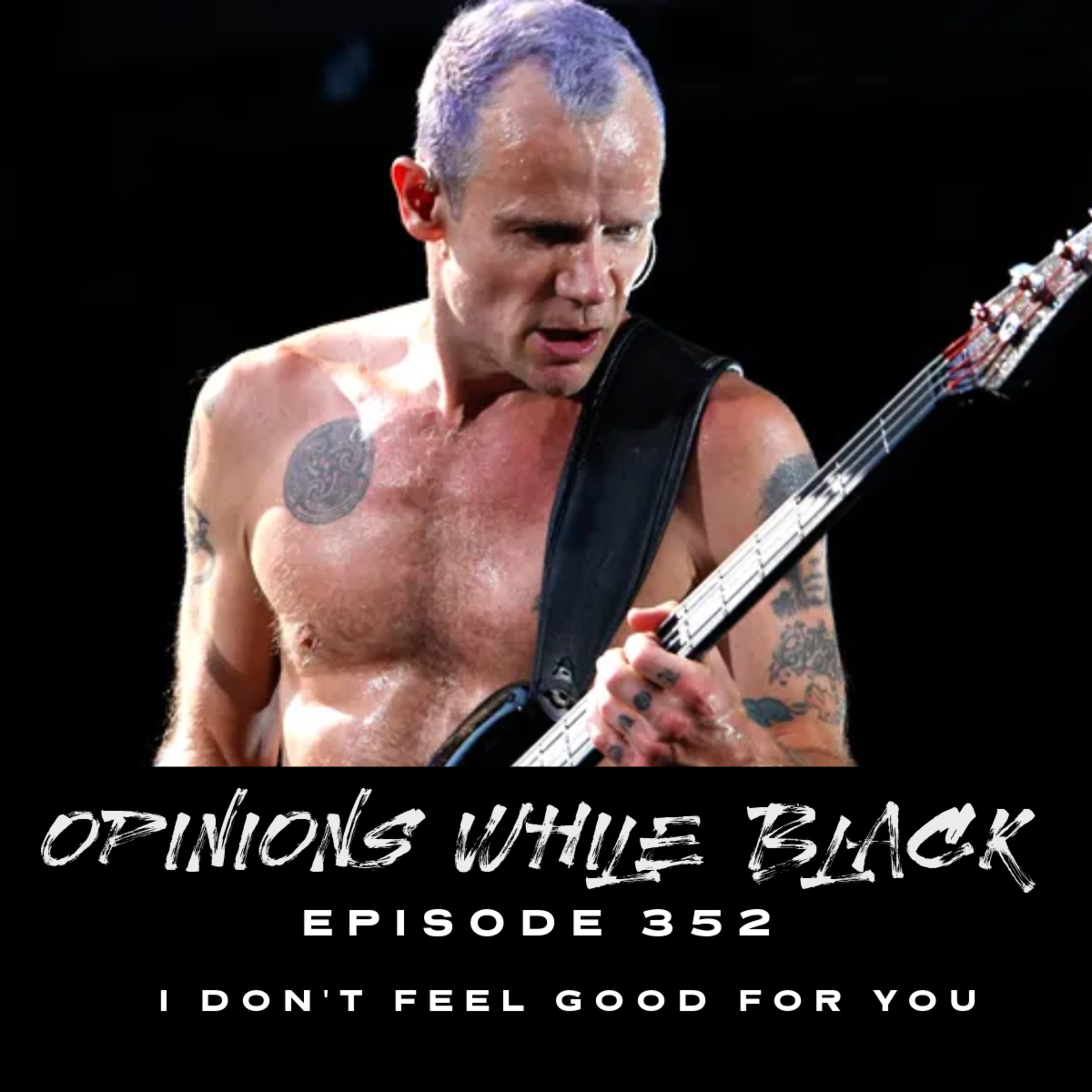 Opinions While Black: Episode 352 - "I Don't Feel Good For You" episode artwork